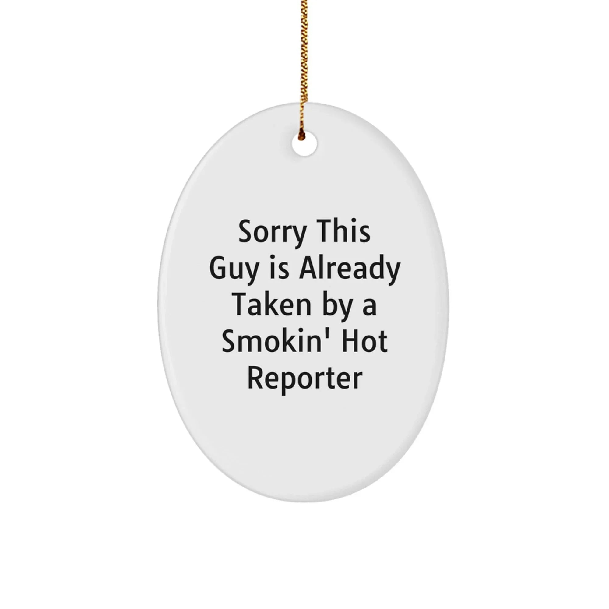 Funny Gifts for Reporter Friends - 'Sorry This Guy Is Already Taken' Oval Ornament - White Color, Christmas Unique Gifts
