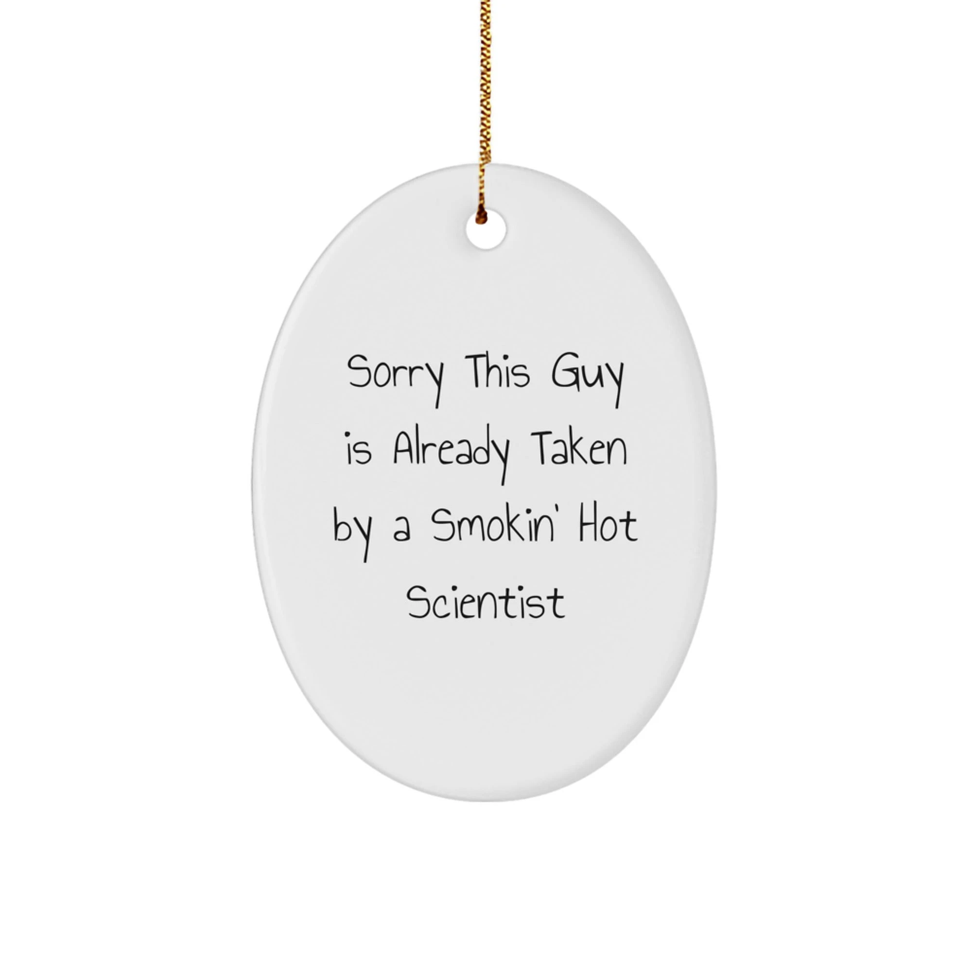 Gifts for Scientists, Funny Oval Ornament, Scientist Decor, Sorry This Guy Is Already Taken By A Smokin' Hot Scientist, Christmas Unique Gifts from Friends