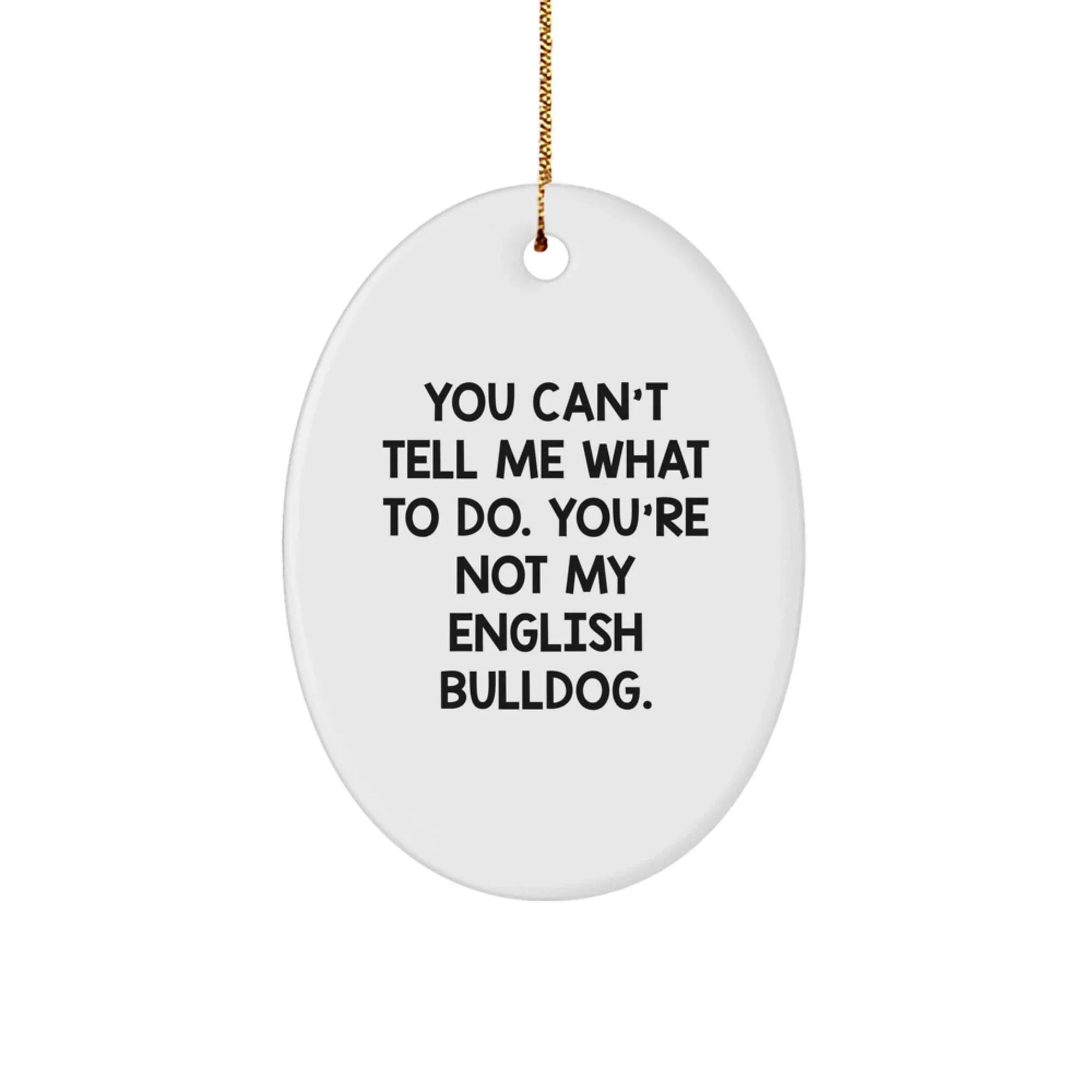 English Bulldog Oval Ornament Funny Quote Gift for English Bulldog Lover, Christmas Unique Presents from Friends to Family