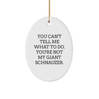 Giant Schnauzer Dog Oval Ornament - Funny Quote 'You Can't Tell Me What To Do' Gifts