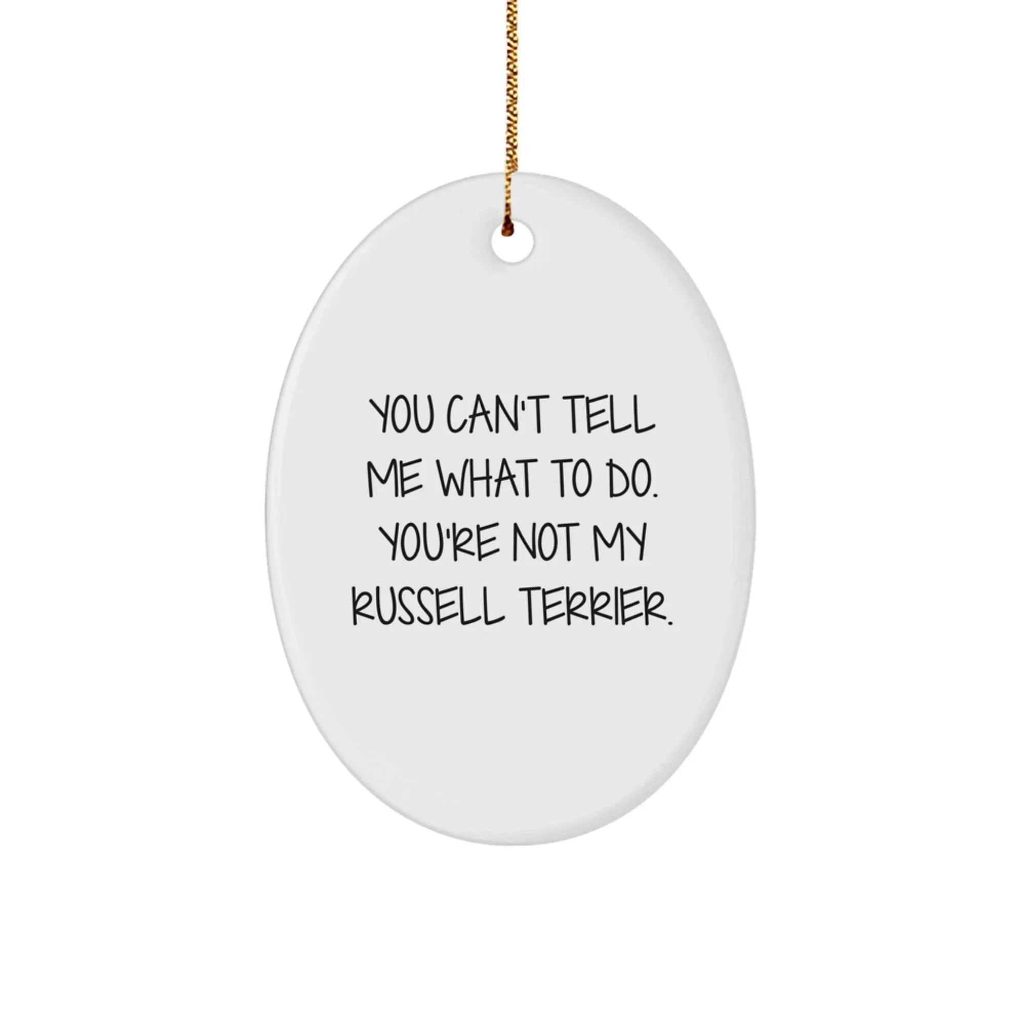 Russell Terrier Dog Funny Oval Ornament You Can't Tell Me What To Do Gifts from Friends for Christmas