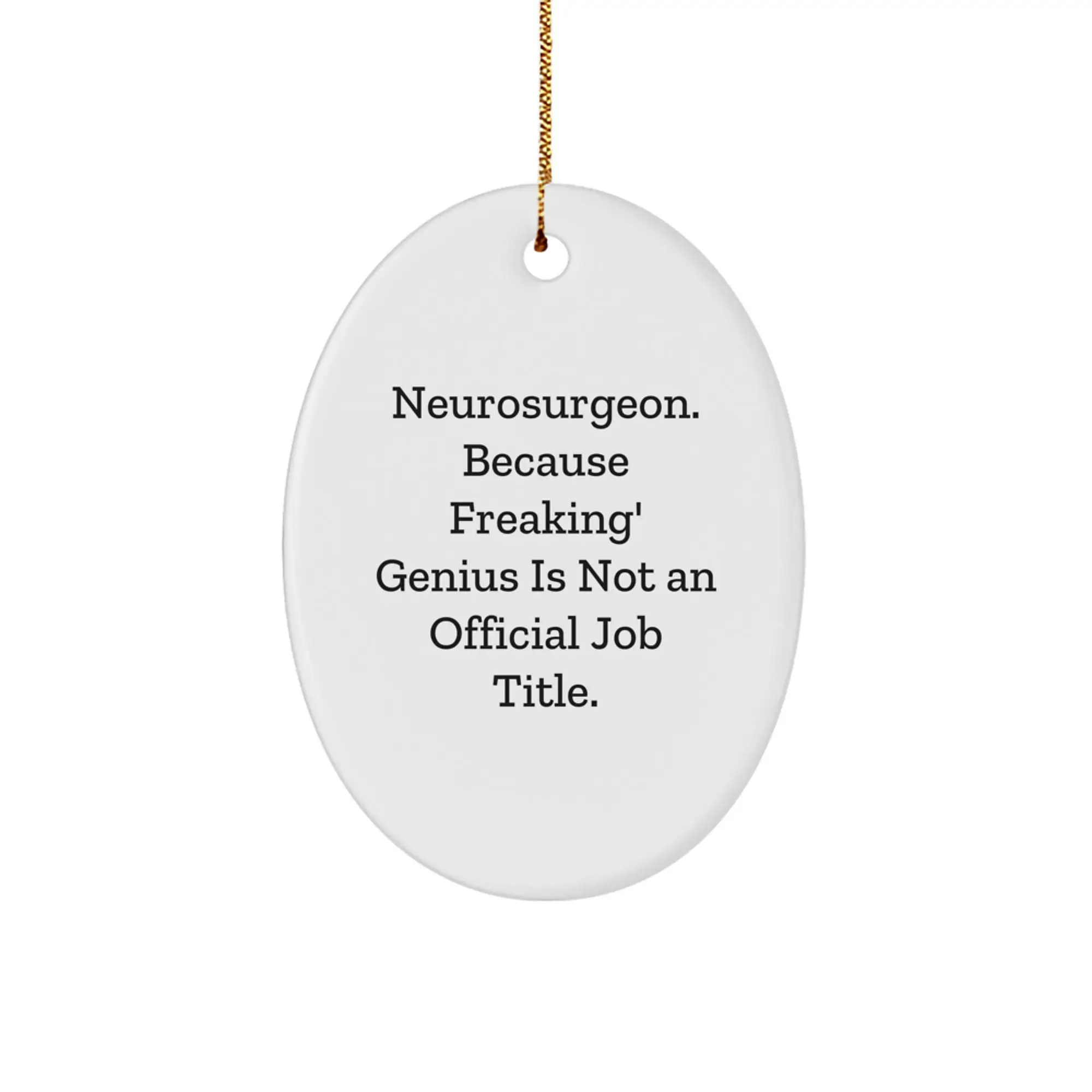 Funny Neurosurgeon Oval Ornament Gifts from Friends to Neurosurgeon, 'Neurosurgeon. Because Freaking' genius Is Not An Official Job Title.' - Image 1