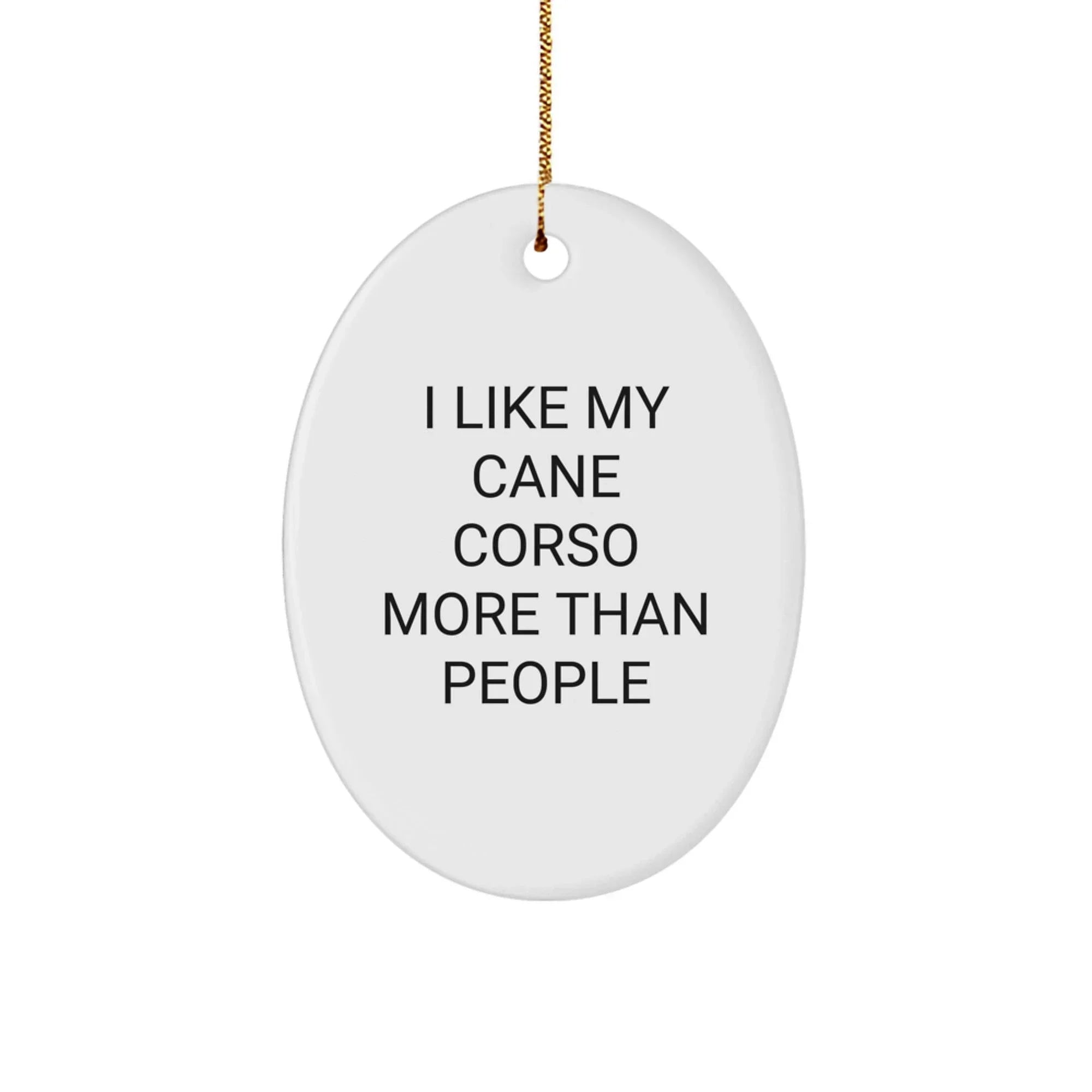 Funny Cane Corso Dog Gifts from Men to Friends Christmas Unique Oval Ornament I Like My Cane Corso More Than People