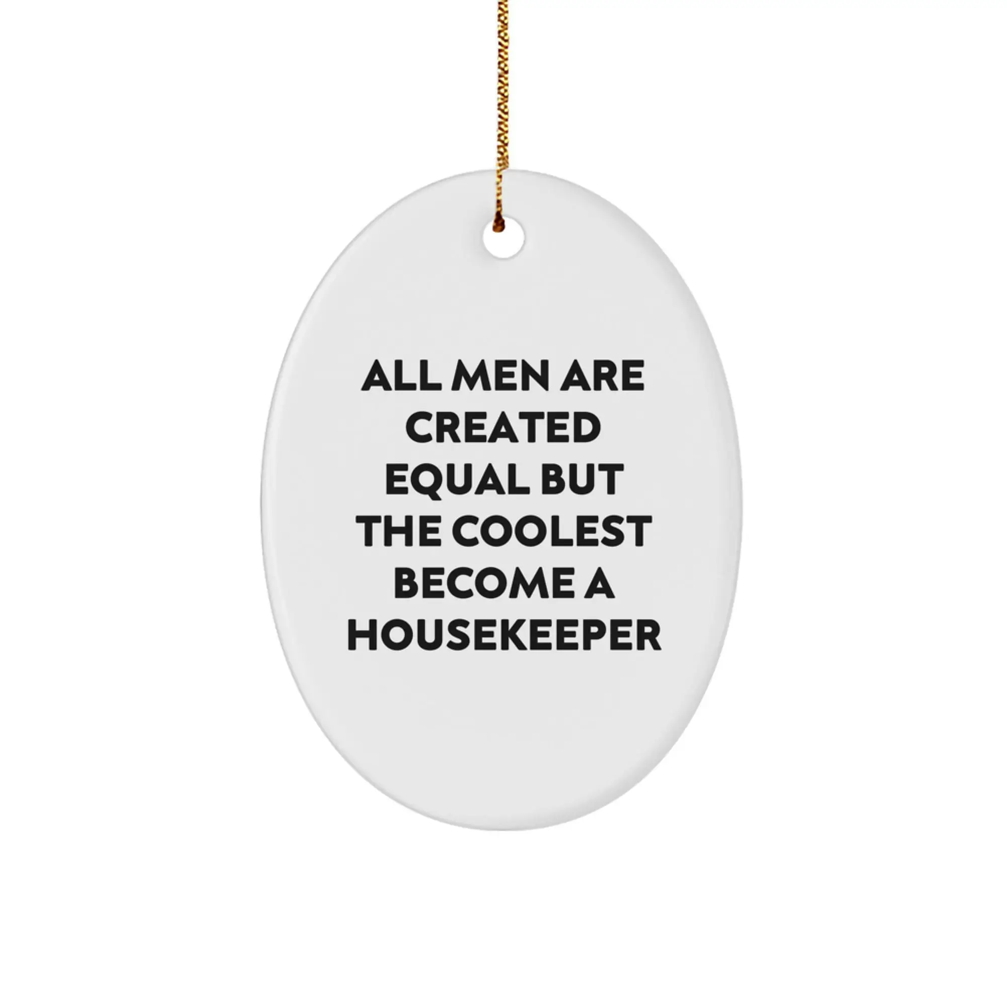 Funny Housekeeper Gifts from Men, Unique Oval Ornament for Housekeeper, Christmas Decorations, All Men Are Created Equal But The Coolest Become A Housekeeper - Image 1