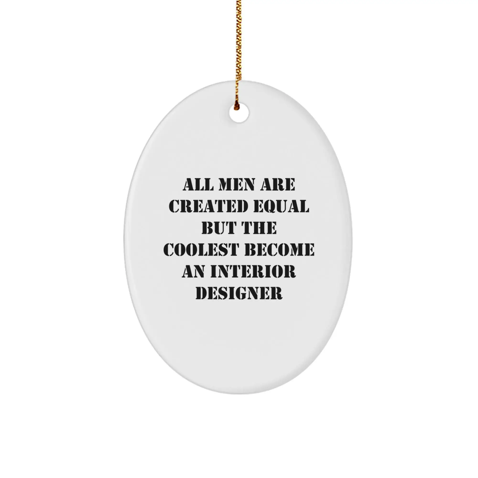 Gifts from Men for Interior Designer Christmas Unique Decorations - Oval Ornament with Funny Quote 'All Men Are Created Equal But The Coolest Become An Interior Designer' - Image 1