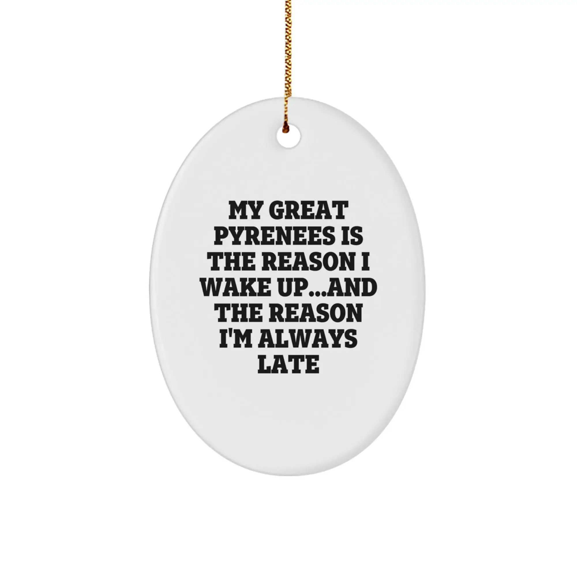 Funny Great Pyrenees Dog Gifts for Men - My Great Pyrenees Is The Reason I Wake Up...and The Reason I'm Always Late Oval Ornament, Christmas Unique Gifts from Friends to Family - Image 1