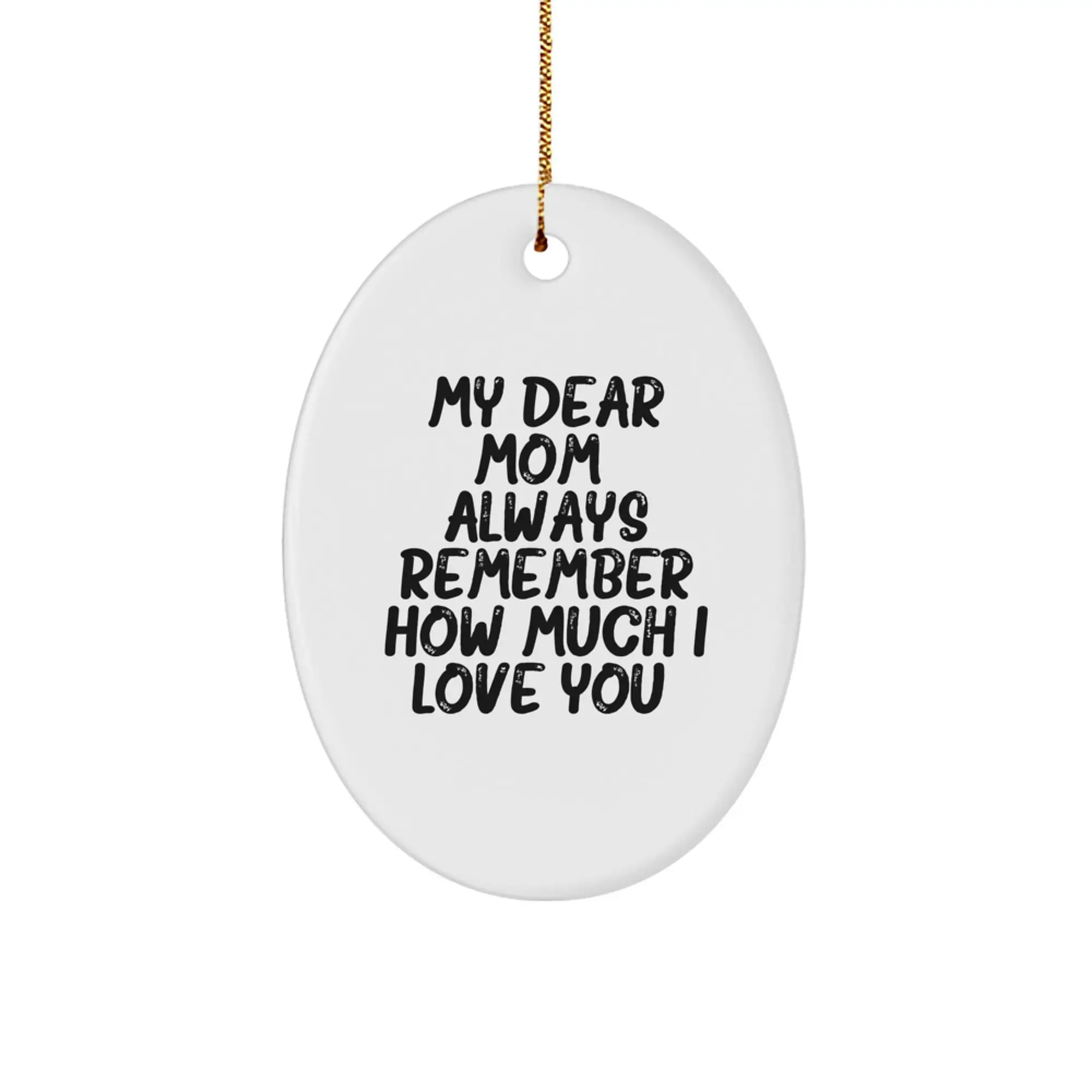 Mom Gifts from Family, Oval Ornament with 'My Dear Mom. Always Remember How Much I Love You.' Quote, Perfect for Christmas Unique Gifts - Image 1