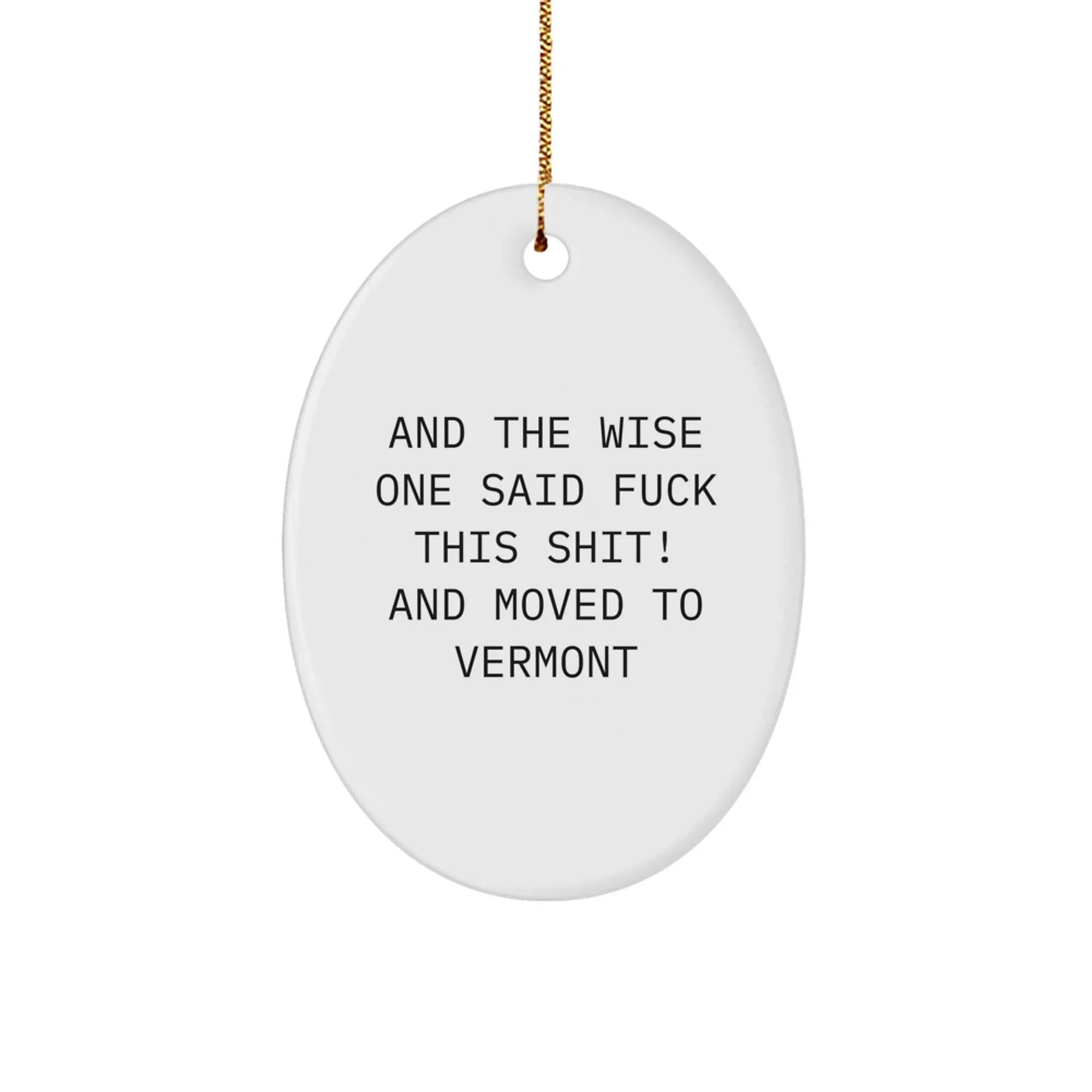 Funny Vermont Oval Ornament With Wise One Quote Gift For Women Christmas