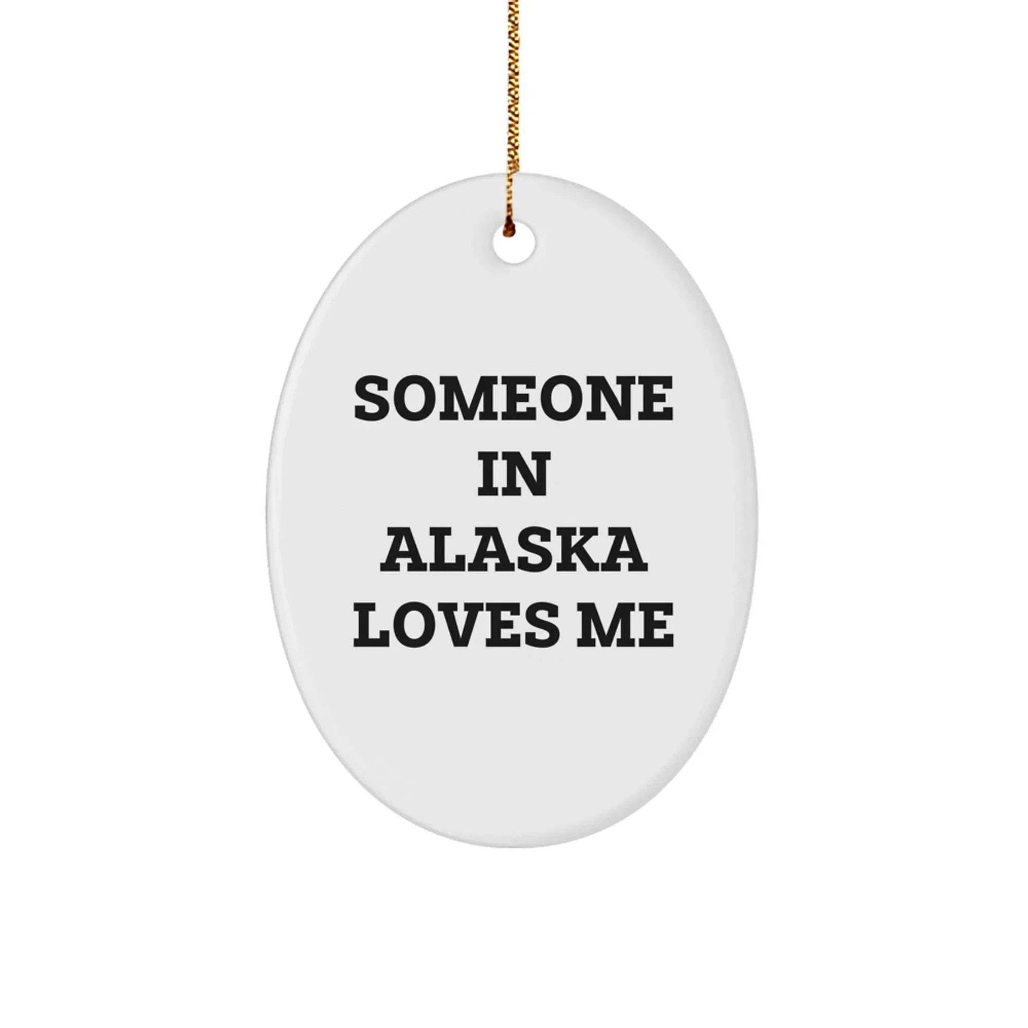 Alaska Oval Ornament Gift With Funny Quote Someone In Alaska Loves Me