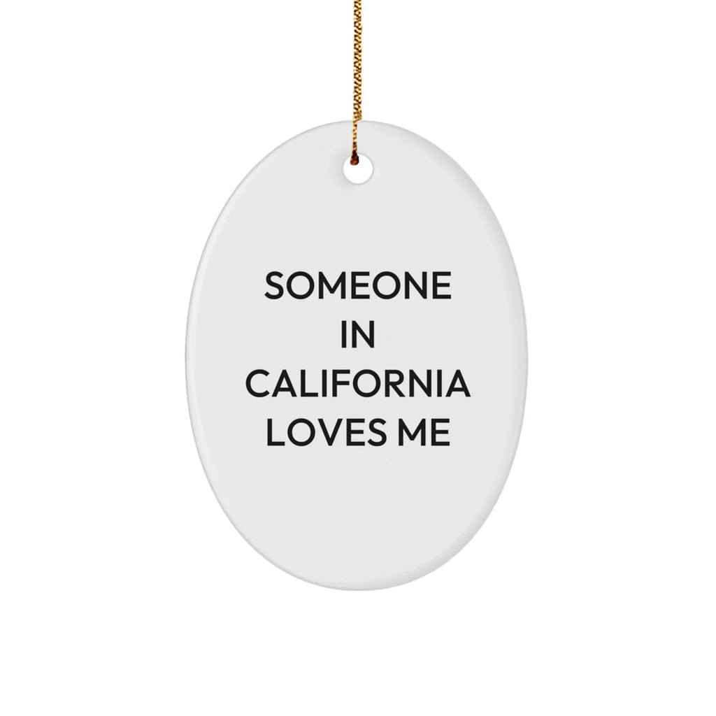 California Gifts for Men, Funny Oval Ornament - 'Someone In California Loves Me'