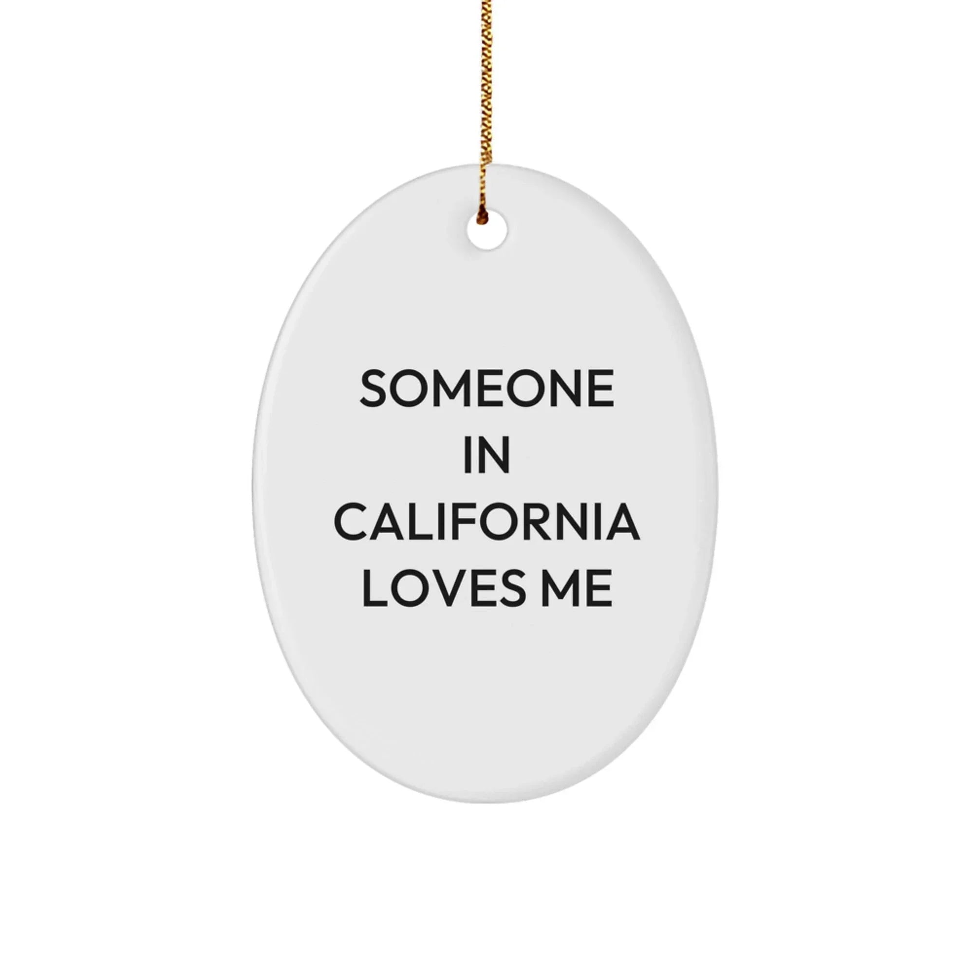 California Gifts for Men, Funny Oval Ornament - 'Someone In California Loves Me'