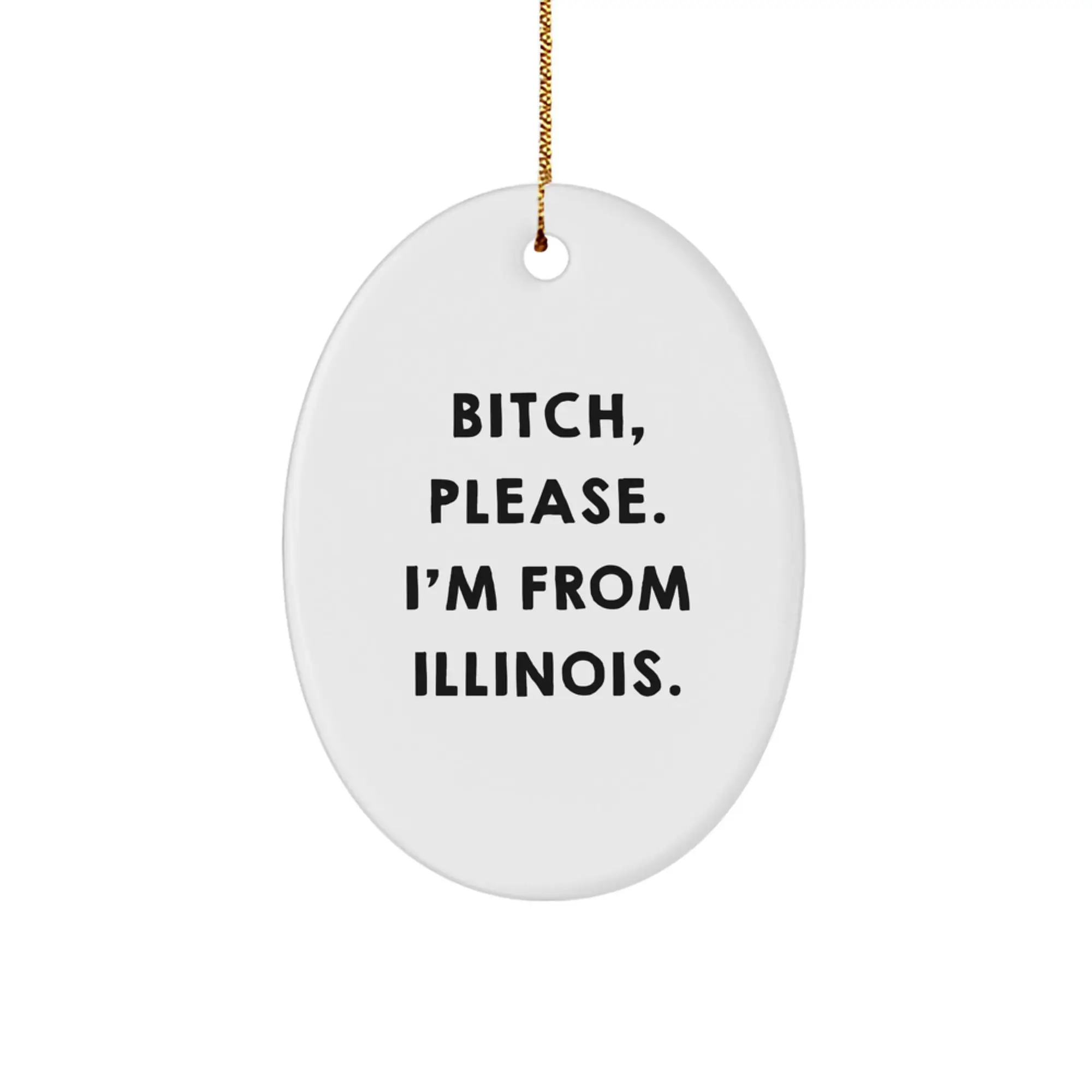 Funny Illinois Oval Ornament Gifts from Men to Friends, 'B-tch, Please. I'm From Illinois.,' Christmas Unique Decorations - Image 1