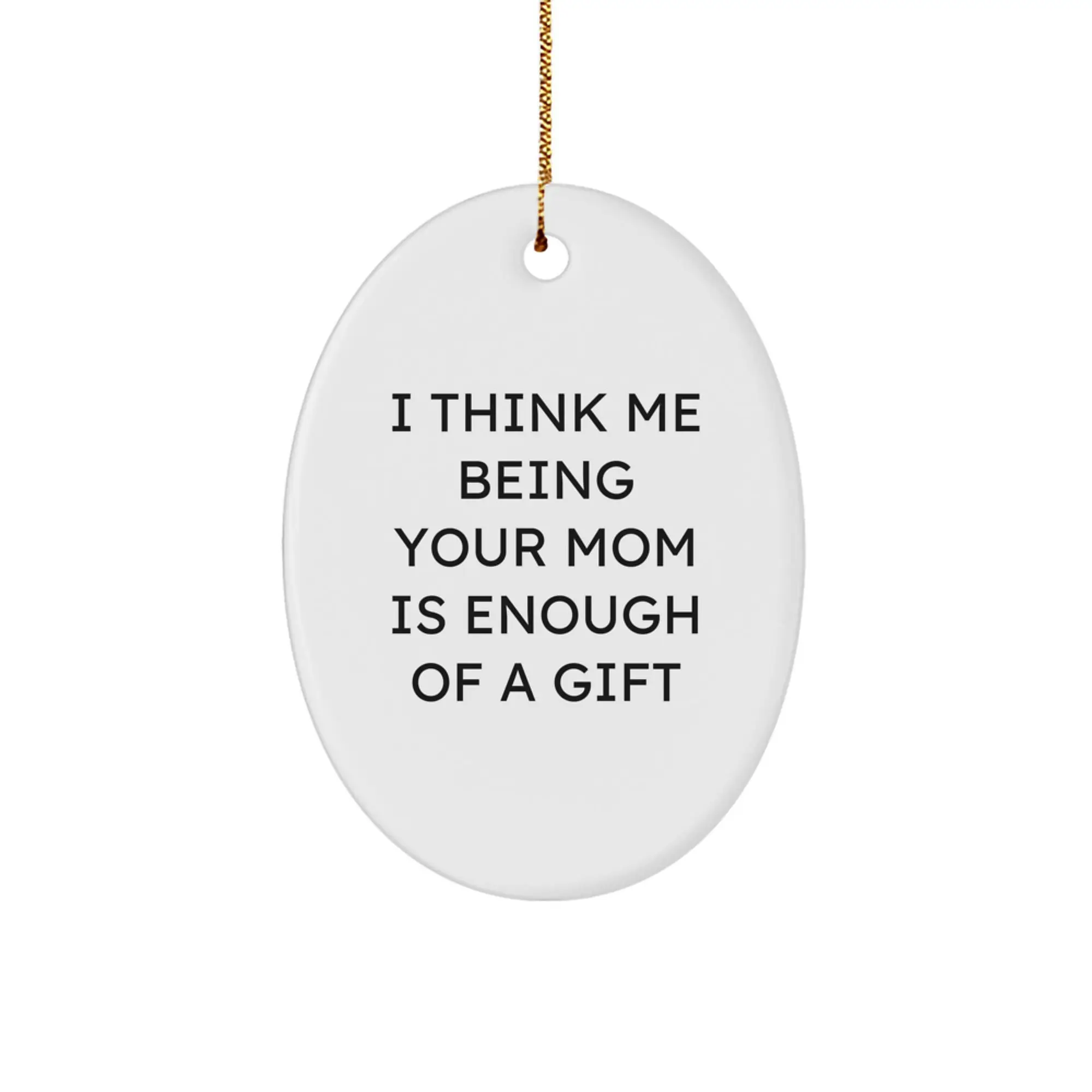 Oval Christmas Ornament Gift for a Wife - 'I Think Me Being Your Mom...' - Image 1