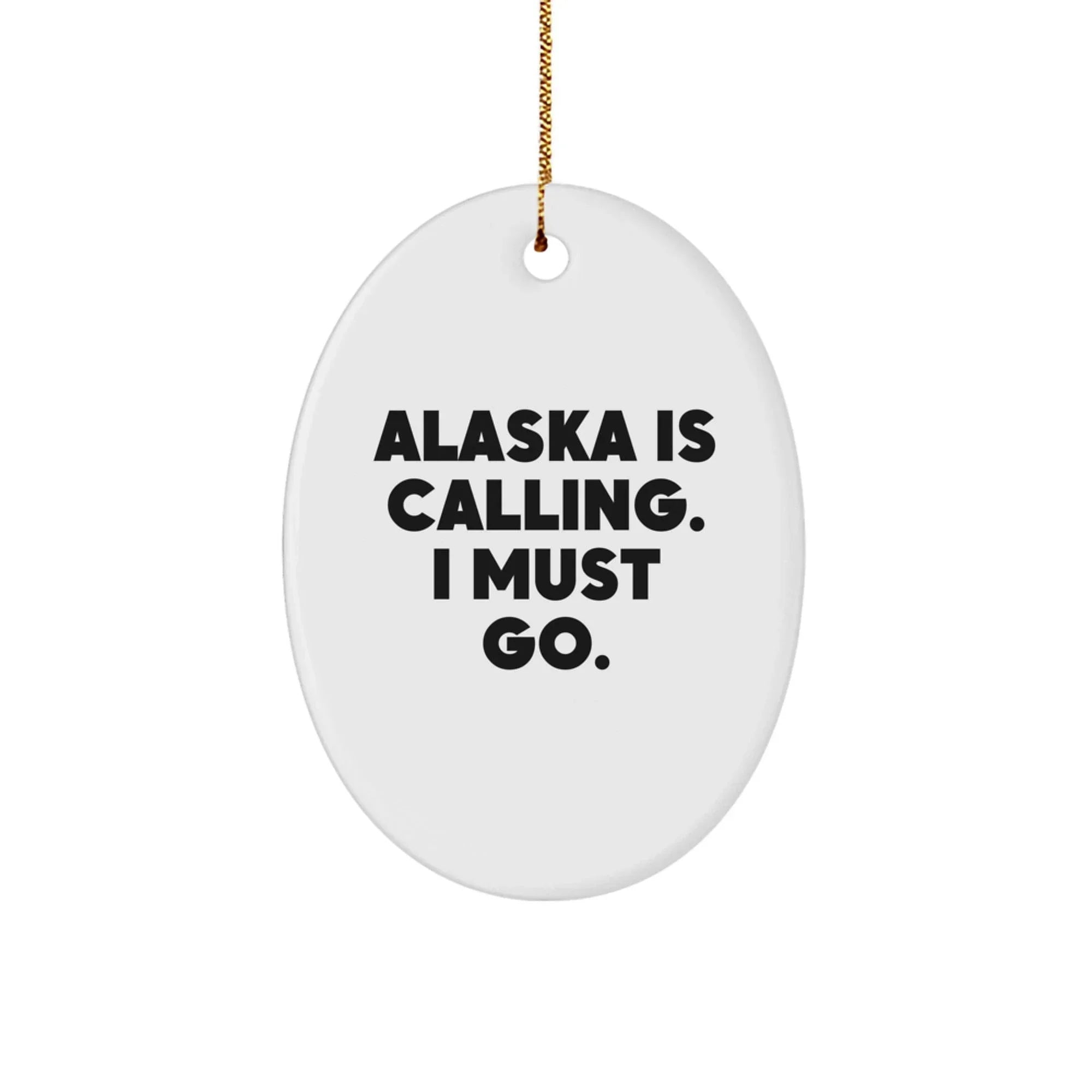 Alaska Gifts for Friends from Men, Oval Ornament with 'Alaska Is Calling. I Must Go.' Quote, Christmas Unique Gifts