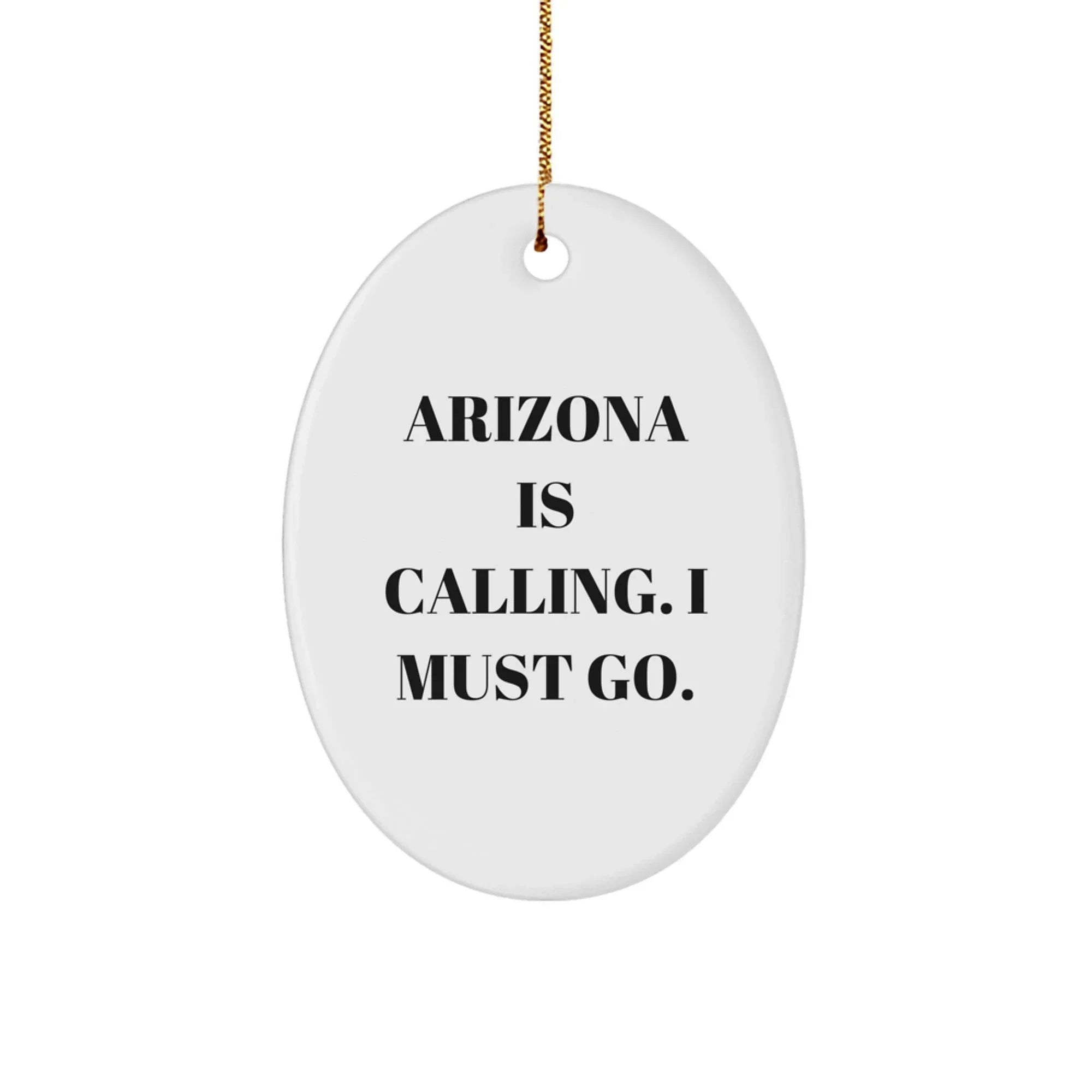 Arizona Gifts: Funny Oval Ornament for Men or Women from Arizona - 'Arizona Is Calling. I Must Go.' Quote, Christmas Unique Gifts