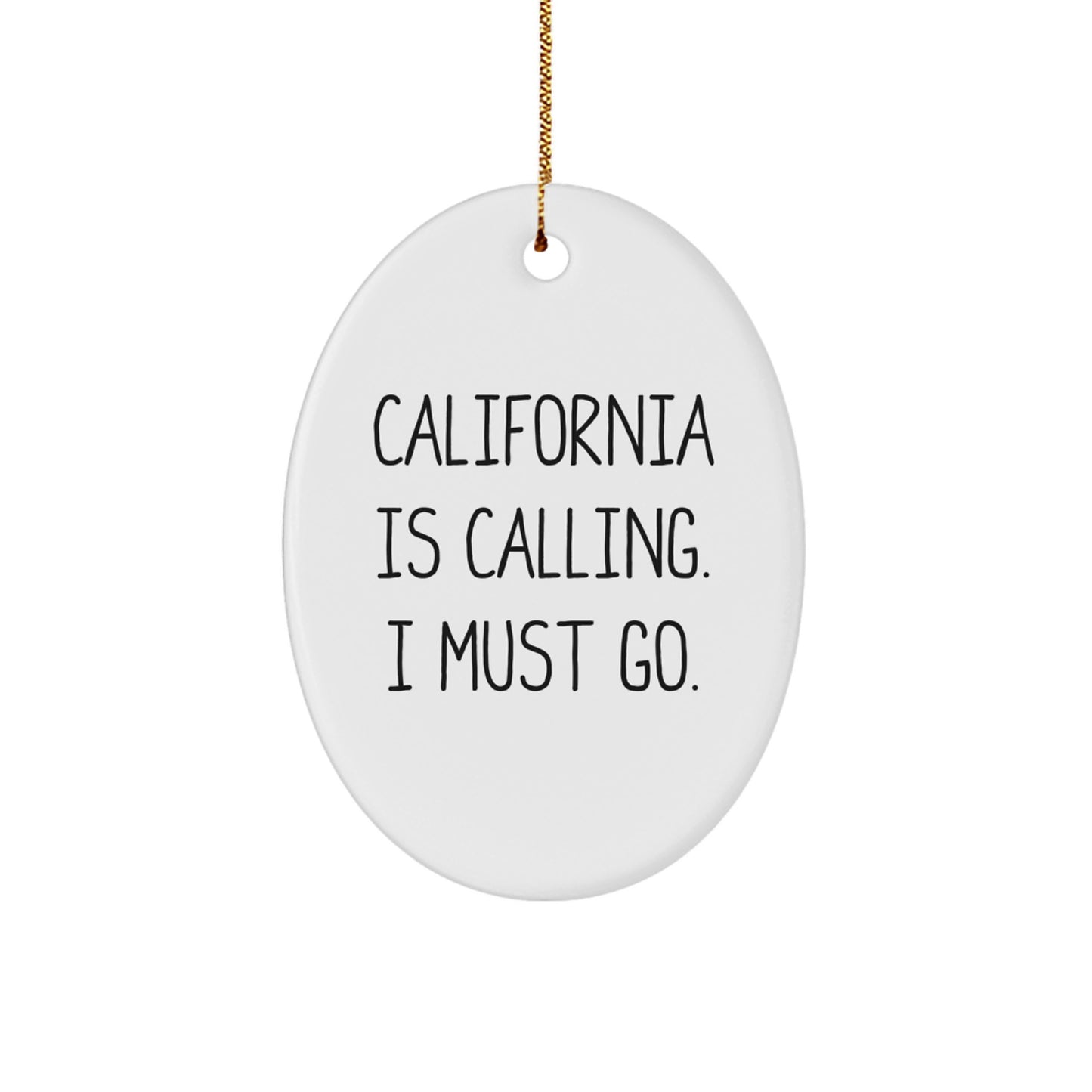 California Oval Christmas Ornament, Funny Quote California is Calling, I Must Go Gifts