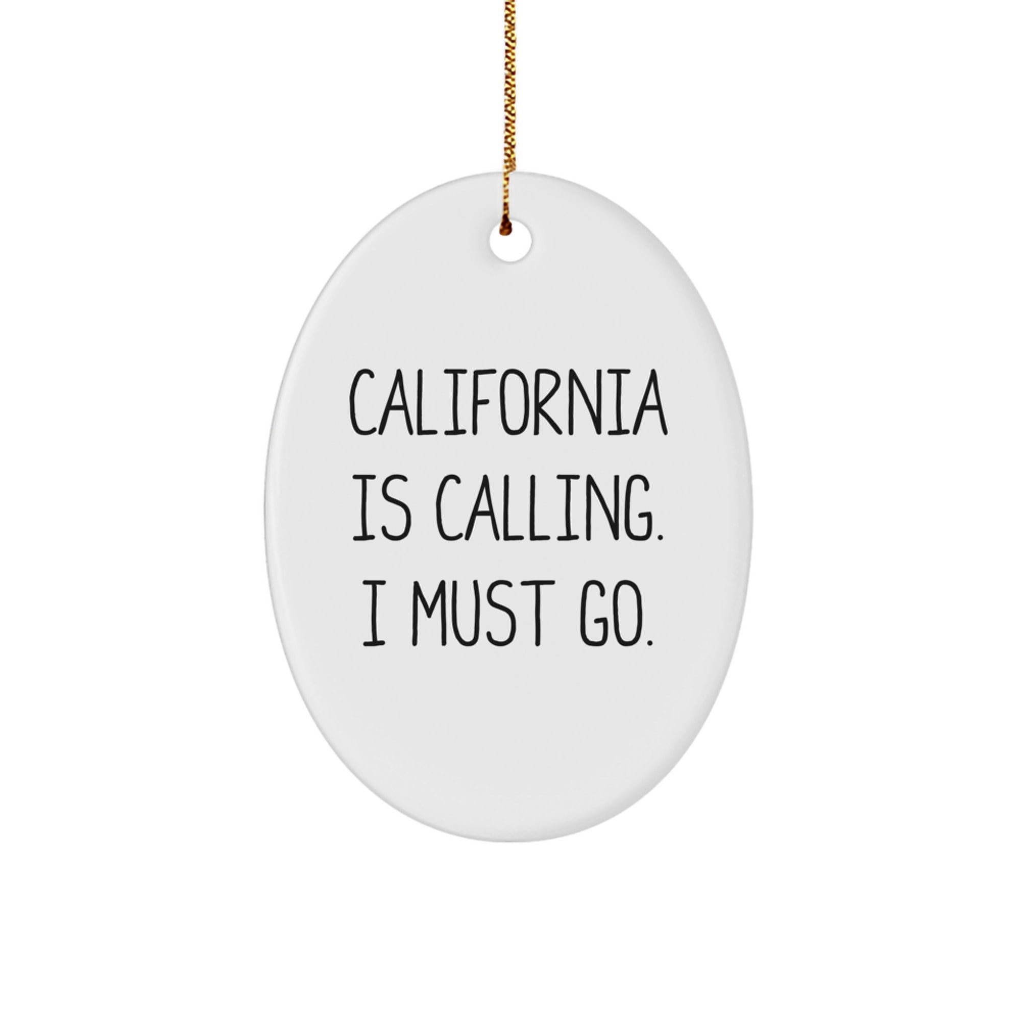 California Oval Christmas Ornament, Funny Quote California is Calling, I Must Go Gifts