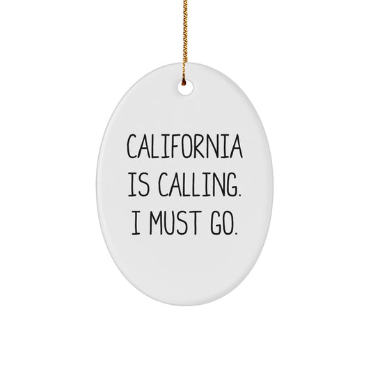 California Oval Christmas Ornament, Funny Quote California is Calling, I Must Go Gifts