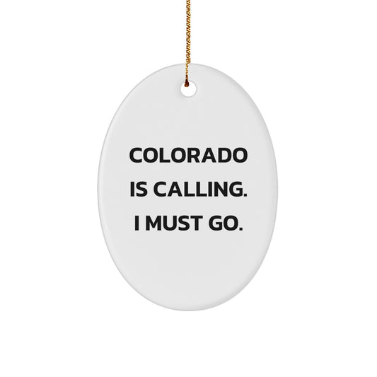 Colorado State Oval Christmas Ornament, 'Colorado Is Calling. I Must Go.' Funny Gifts
