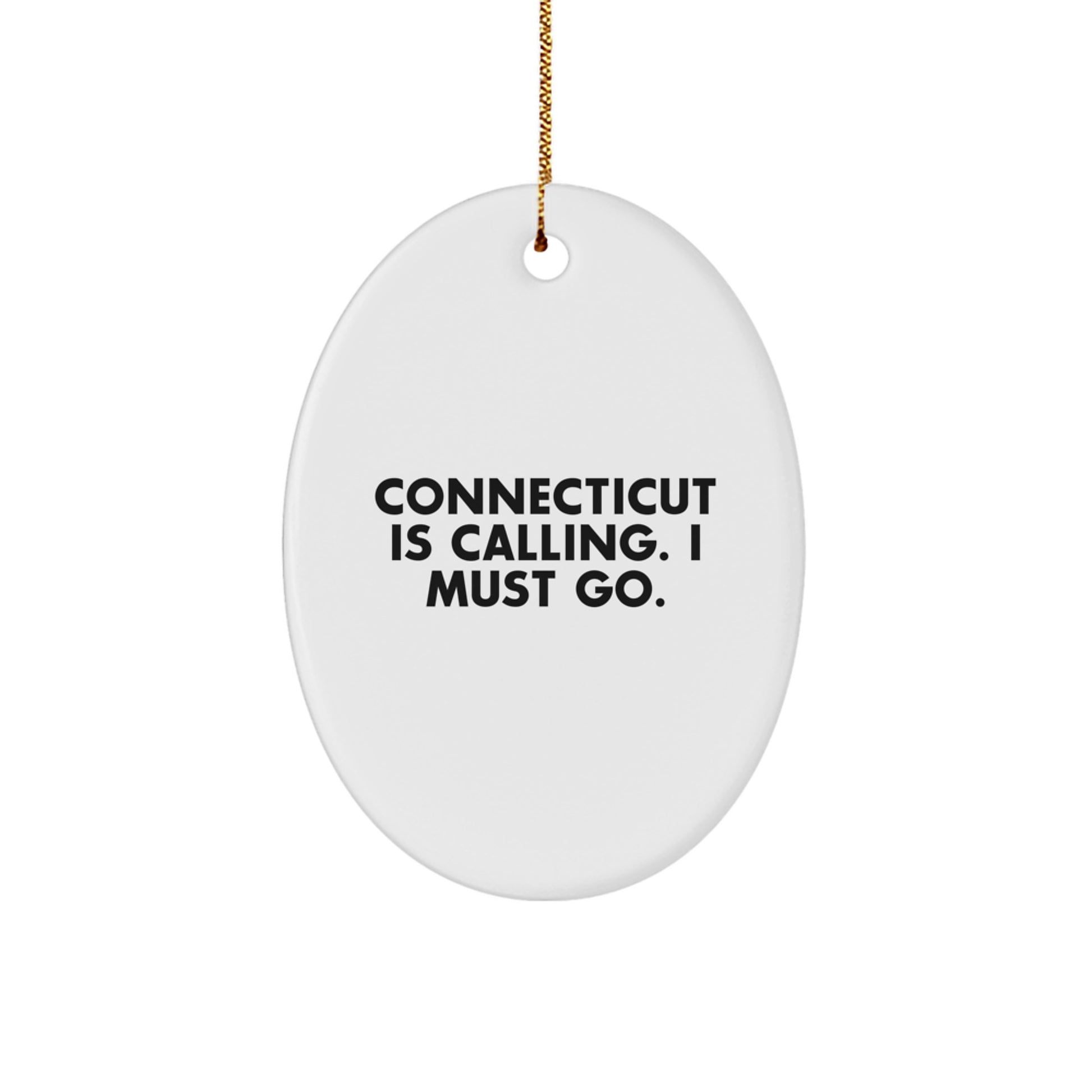 Connecticut Inspiration Gifts from Friends for Connecticut Lovers - Oval Ornament with 'Connecticut Is Calling. I Must Go.' Quote - Christmas Unique Gifts