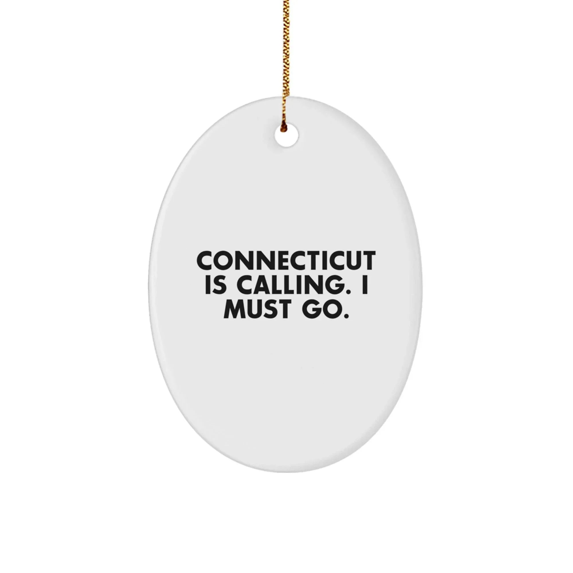 Connecticut Inspiration Gifts from Friends for Connecticut Lovers - Oval Ornament with 'Connecticut Is Calling. I Must Go.' Quote - Christmas Unique Gifts