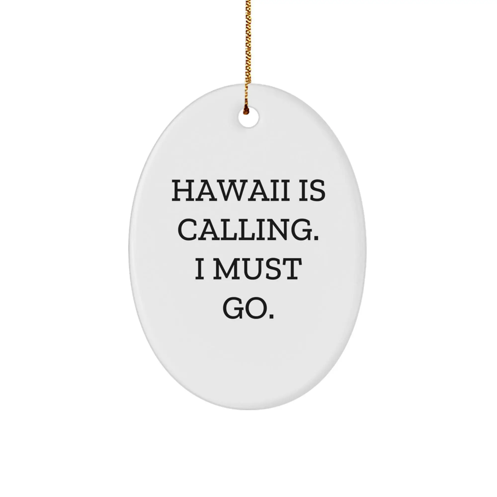 Hawaii Gifts for Friends and Family - Oval Ornament with Funny Quote 'Hawaii Is Calling. I Must Go.' - Image 1