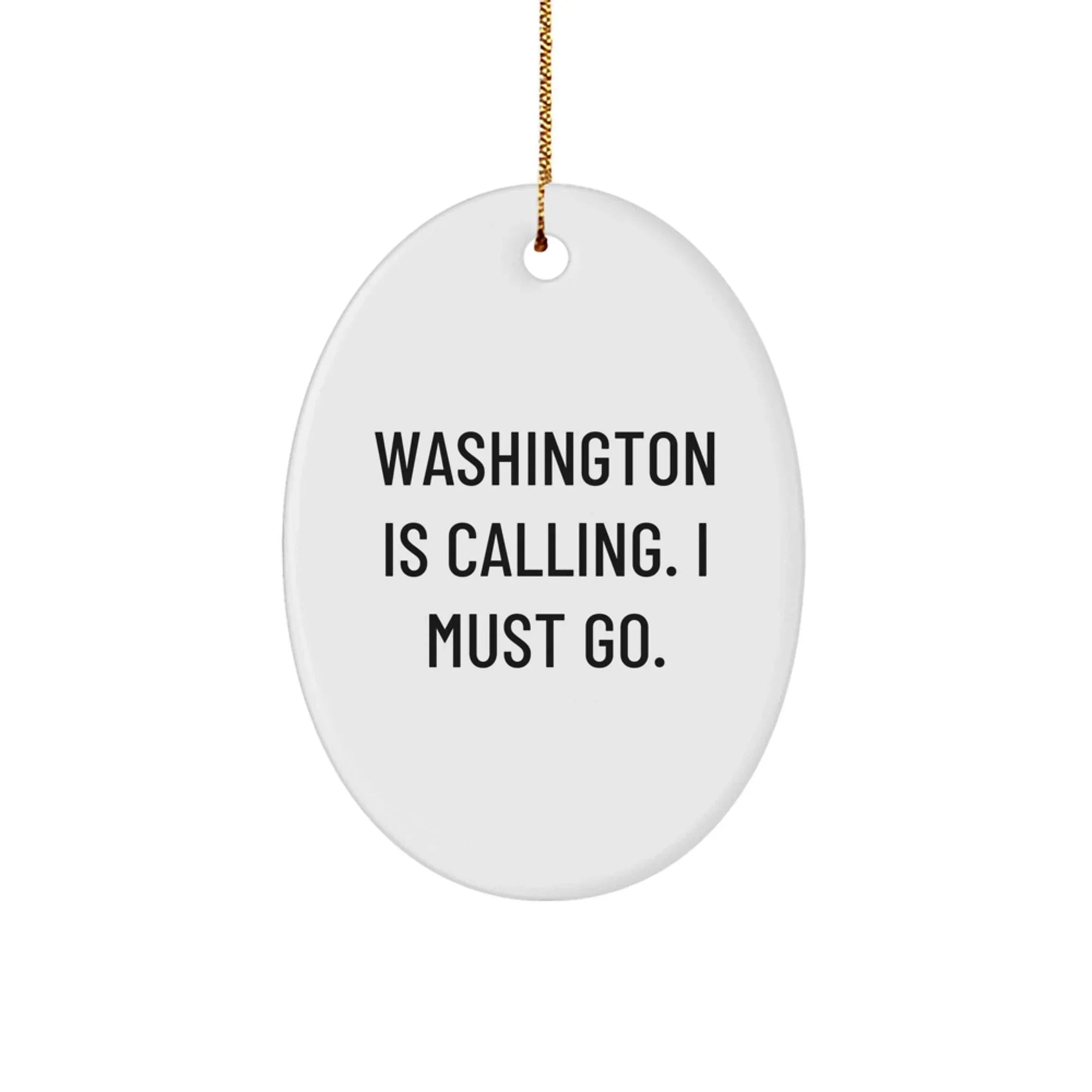 Washington Fans - Washington Is Calling I Must Go - Oval Ornament - Funny Gift