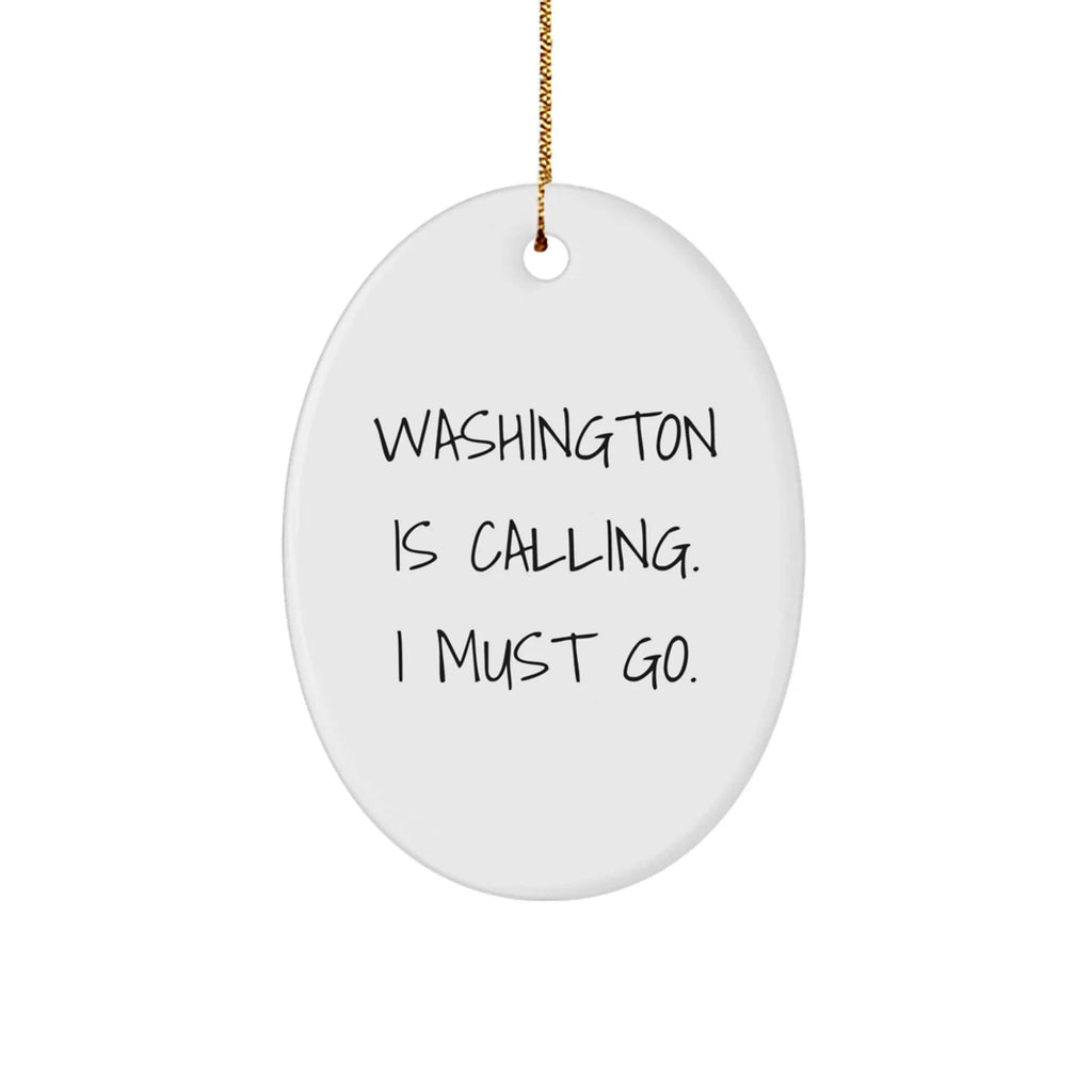 Washington Oval Ornament - Washington Is Calling. I Must Go