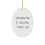 Washington Oval Ornament - Washington Is Calling. I Must Go