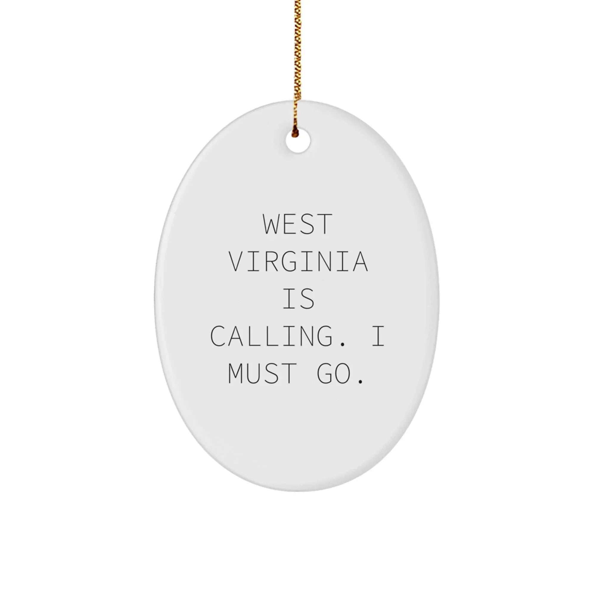 West Virginia Oval Ornament Gifts Funny Quote West Virginia Is Calling I Must Go