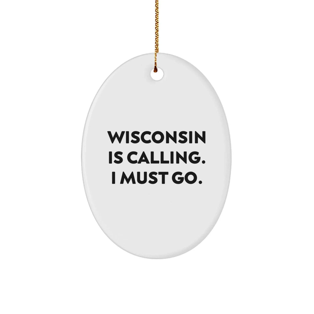 Wisconsin Oval Ornament Is Calling I Must Go Christmas Gift