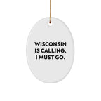 Wisconsin Oval Ornament Is Calling I Must Go Christmas Gift