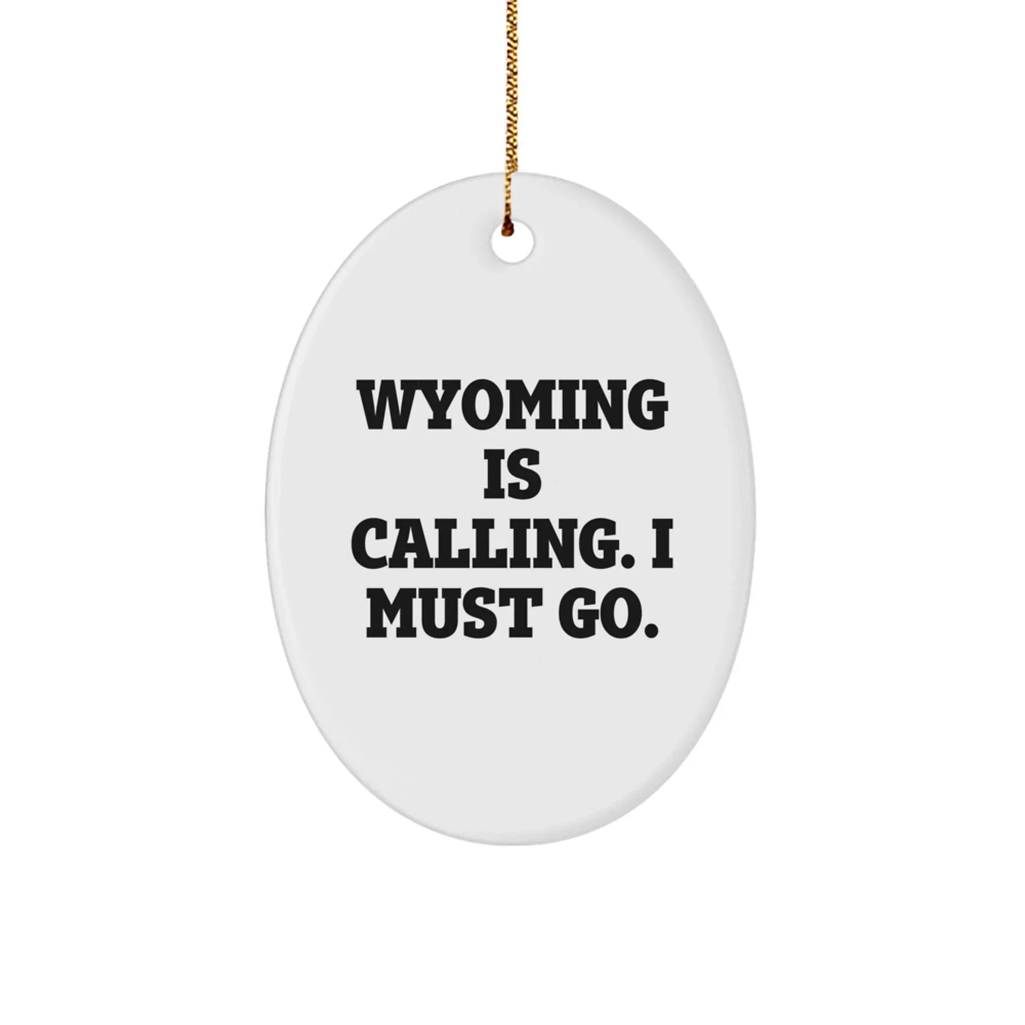 Wyoming Lovers Wyoming Is Calling I Must Go Oval Ornament High Gloss Finish
