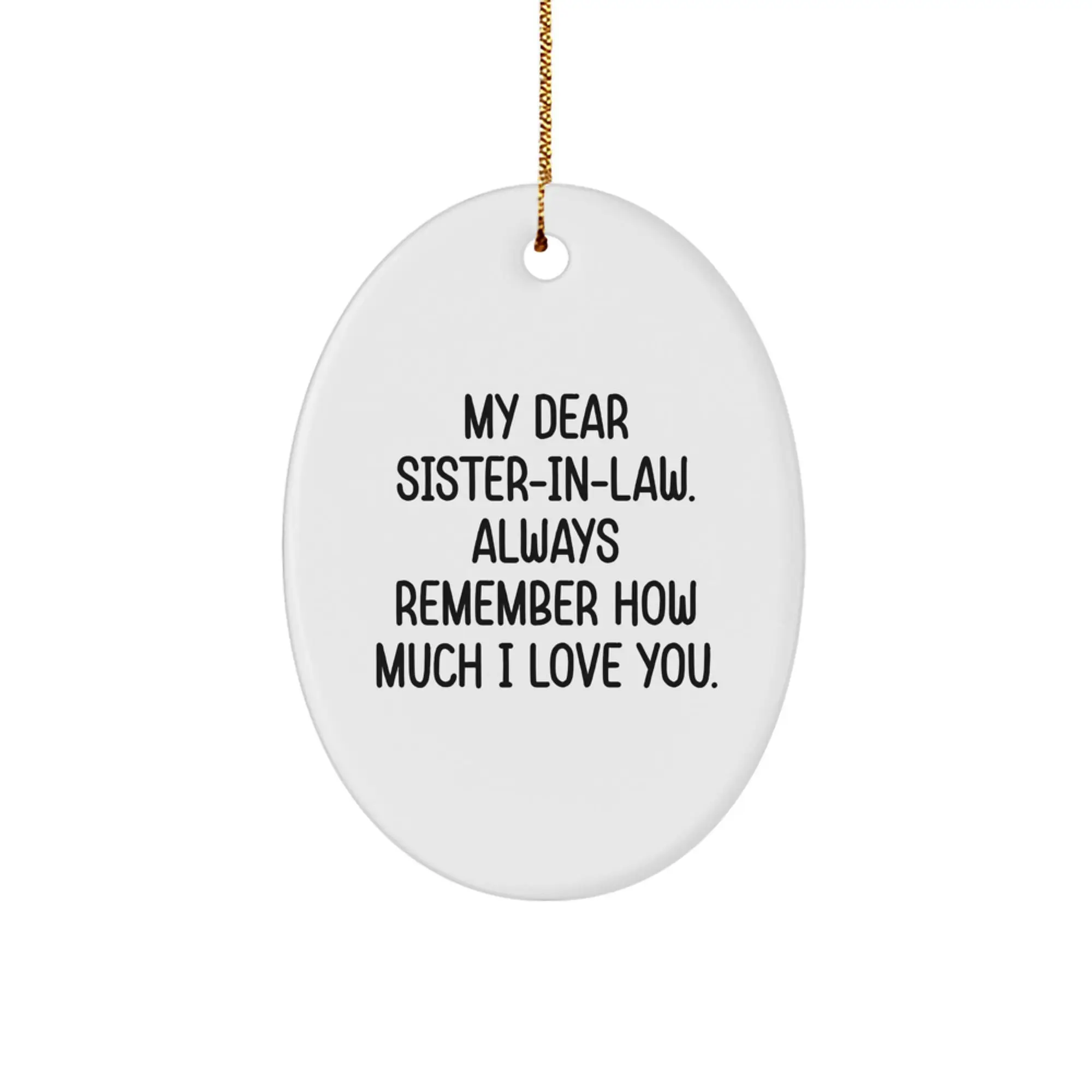Funny Sister-in-law Gifts from Men, Sister-in-law Oval Ornament, 'My Dear Sister-in-law Always Remember How Much I Love You', Christmas Unique Gifts for Sister-in-law - Image 1