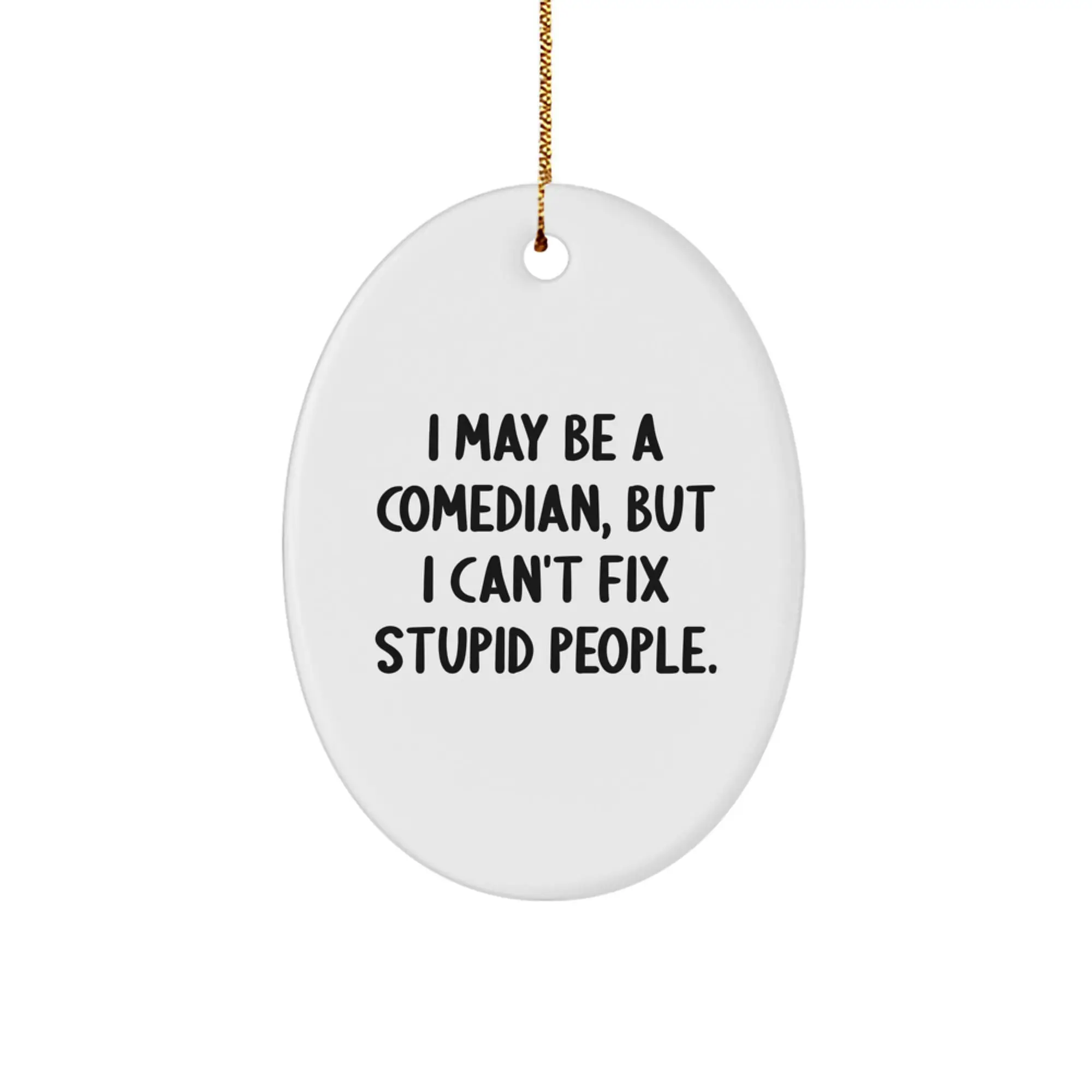 Funny Comedian Oval Ornament Gifts from Friends to Family, Christmas Unique Presents for Comedian Lovers, I May Be A Comedian - Image 1