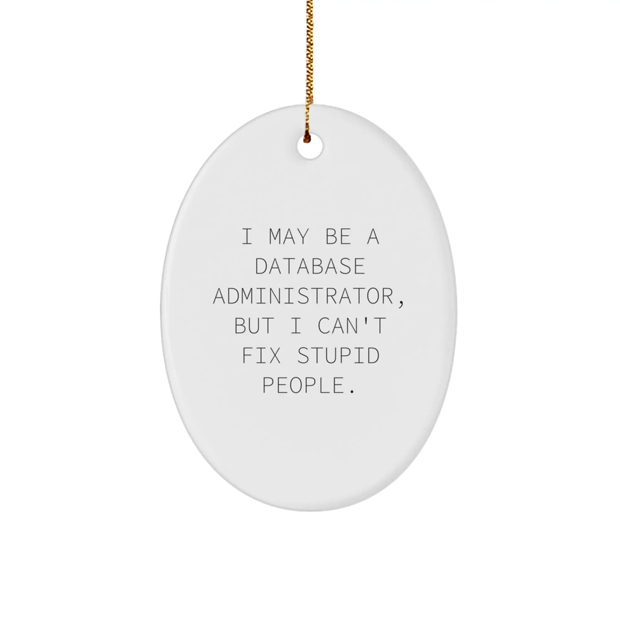 Funny Database Administrator Gifts for Him - I May Be A DBA, Gifts from Men - Oval Ornament, White, Christmas Unique - Image 1