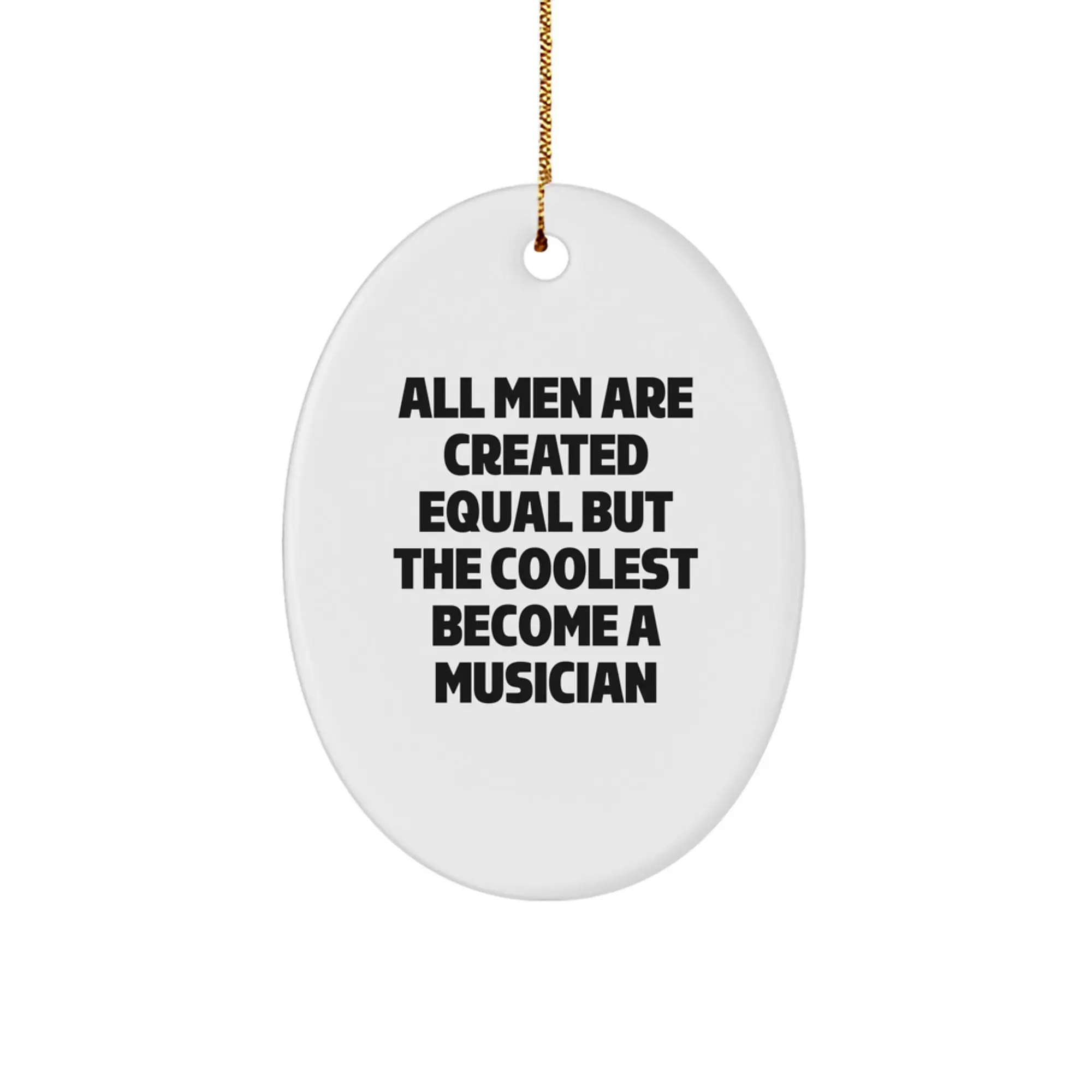 Witty Musician Christmas Ornament Gift for Friends - All Men Are Created - Image 1