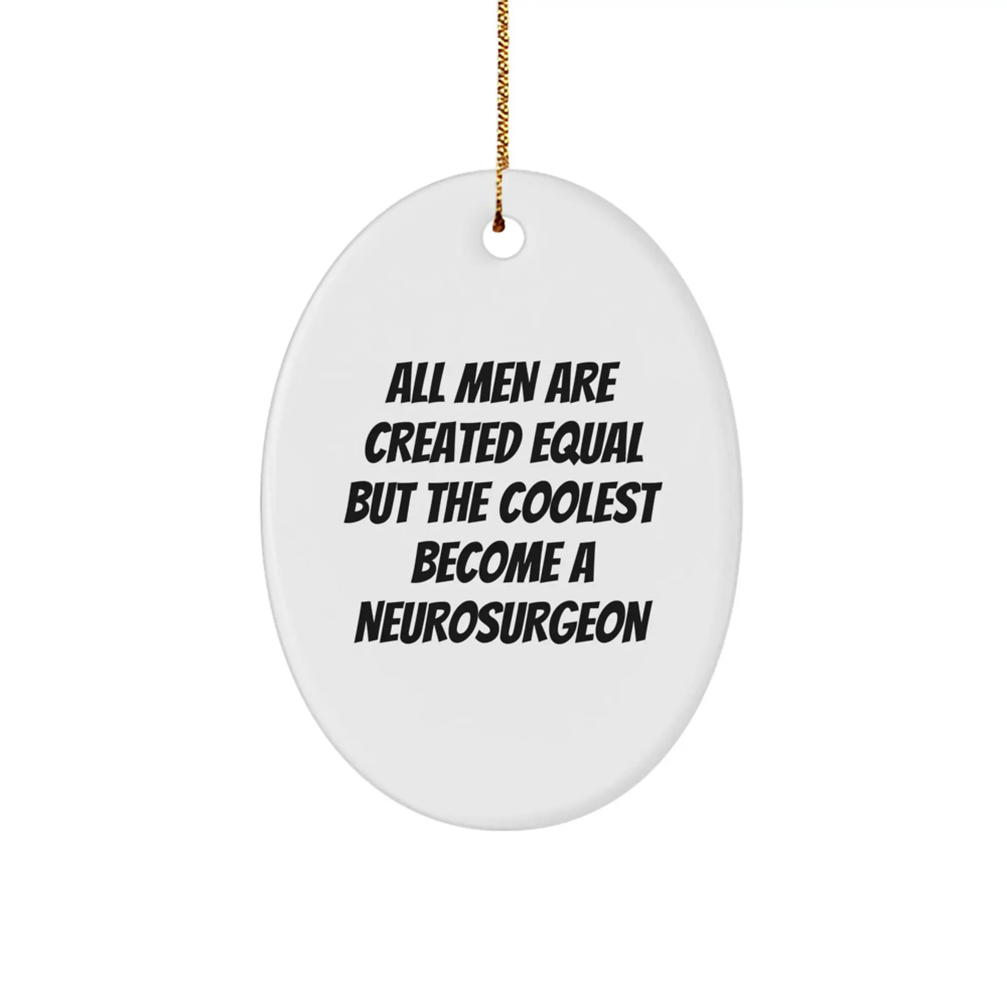 Funny Neurosurgeon Oval Ornament Gifts from Friends to Celebrate All Men Are Created Equal But The Coolest Become A Neurosurgeon at Christmas - Image 1