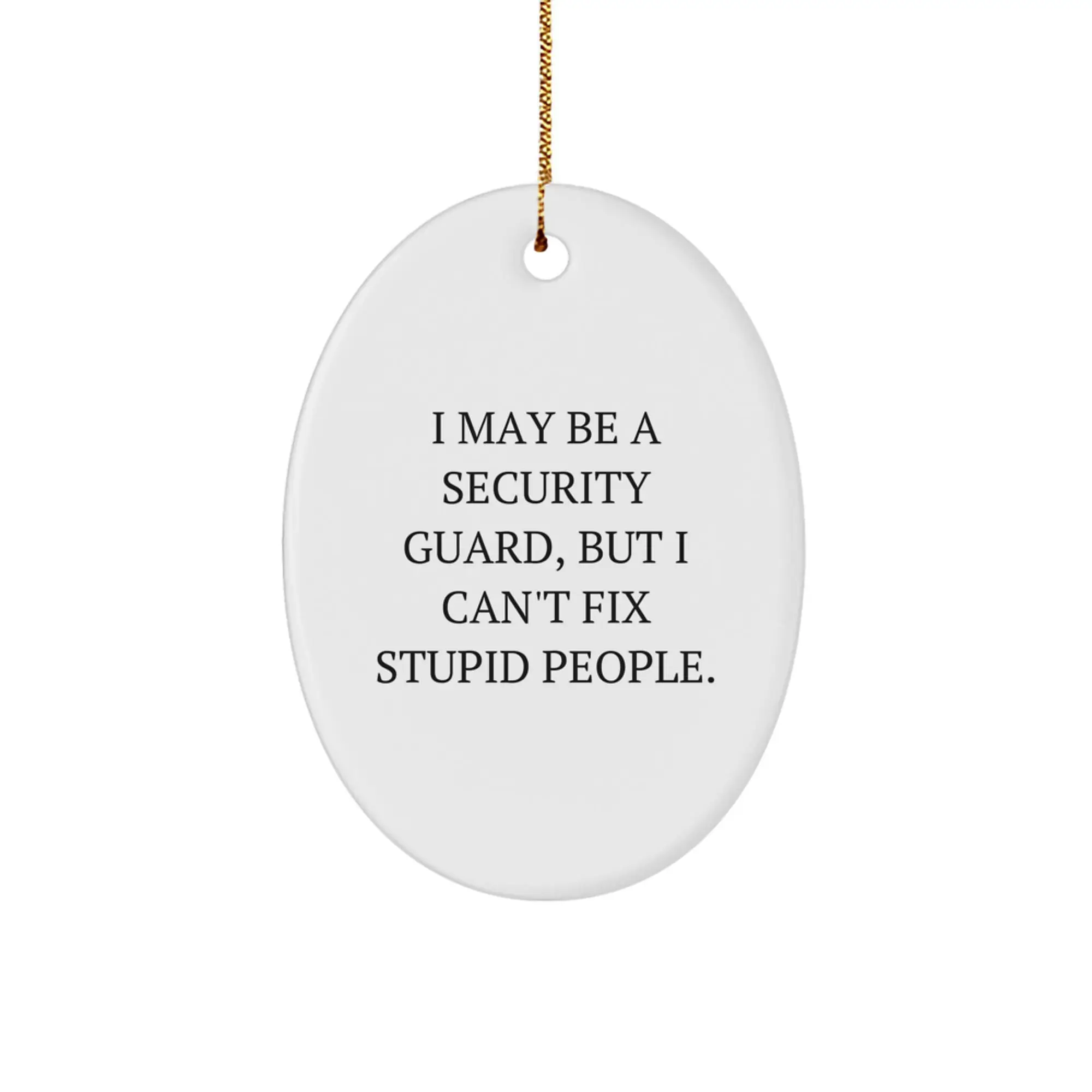 Funny Security Guard Gifts from Family, Oval Ornament for Security Guard, Christmas Unique Decoration 'I May Be A Security Guard' - Image 1