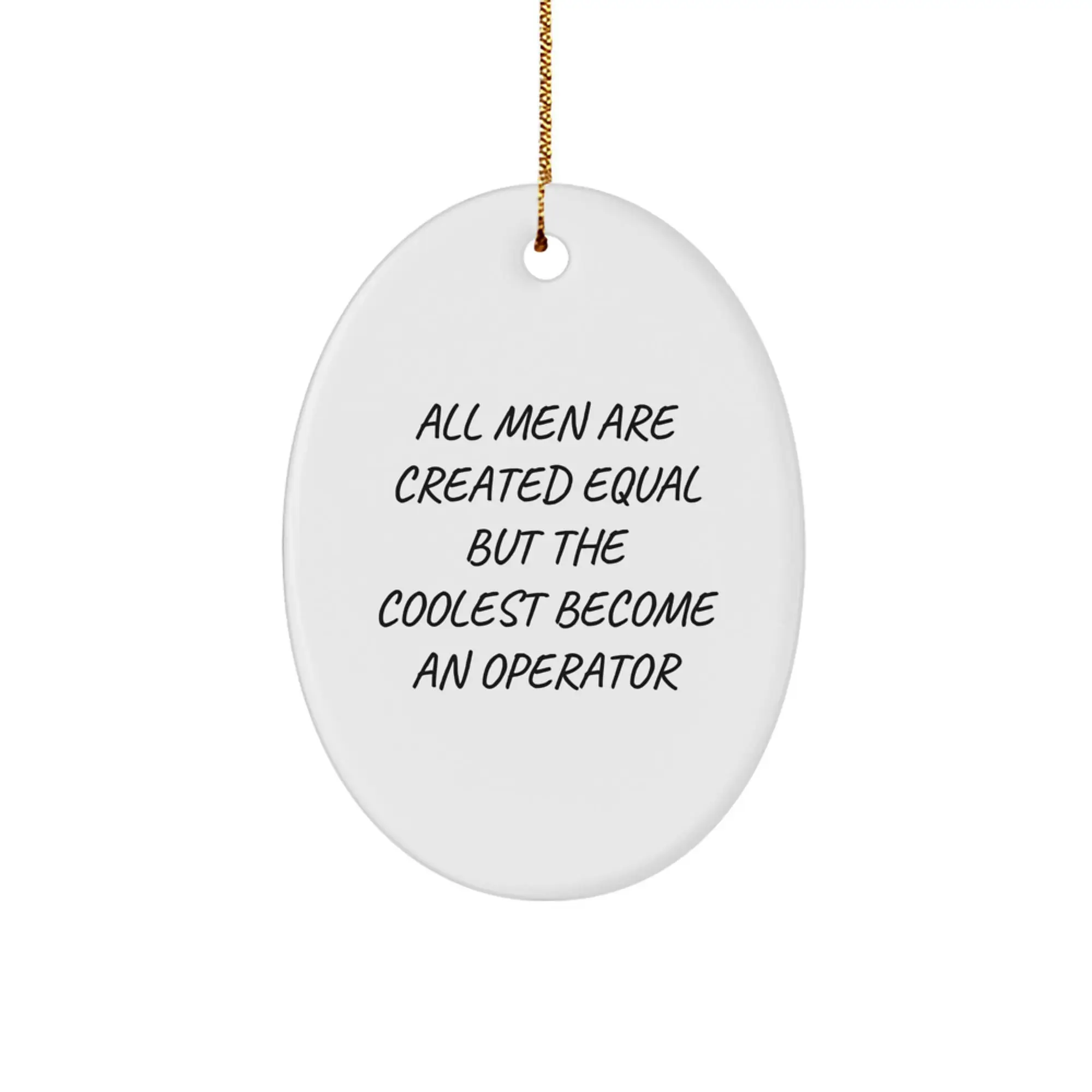 Operator Gifts for Men, Funny Oval Ornament, Christmas Unique Gifts, Gifts from Friends, All Men Are Created Equal But The Coolest Become An Operator - Image 1