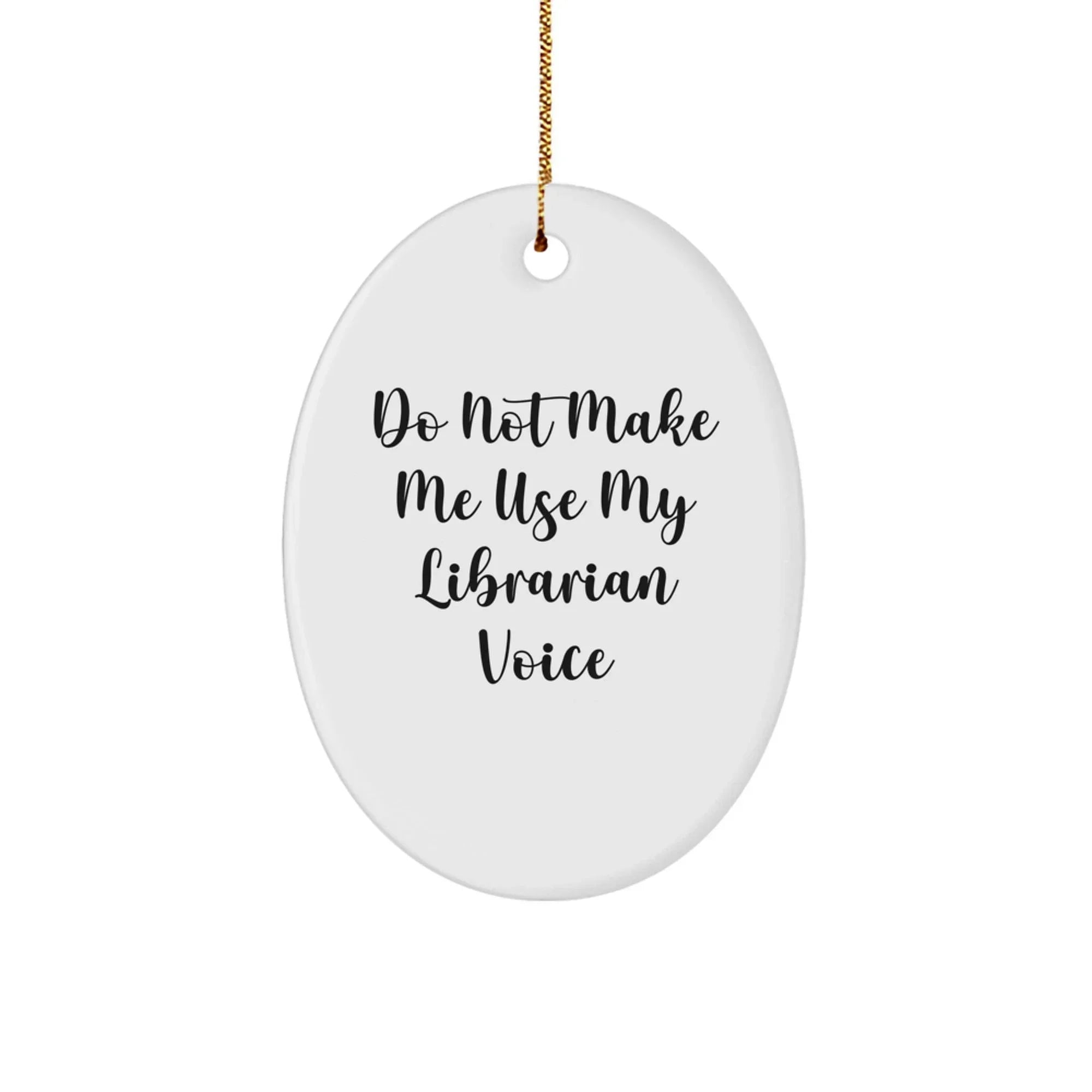 Funny Librarian Gifts from Friends for Christmas Unique Oval Ornament, 'Do Not Make Me Use My Librarian Voice'