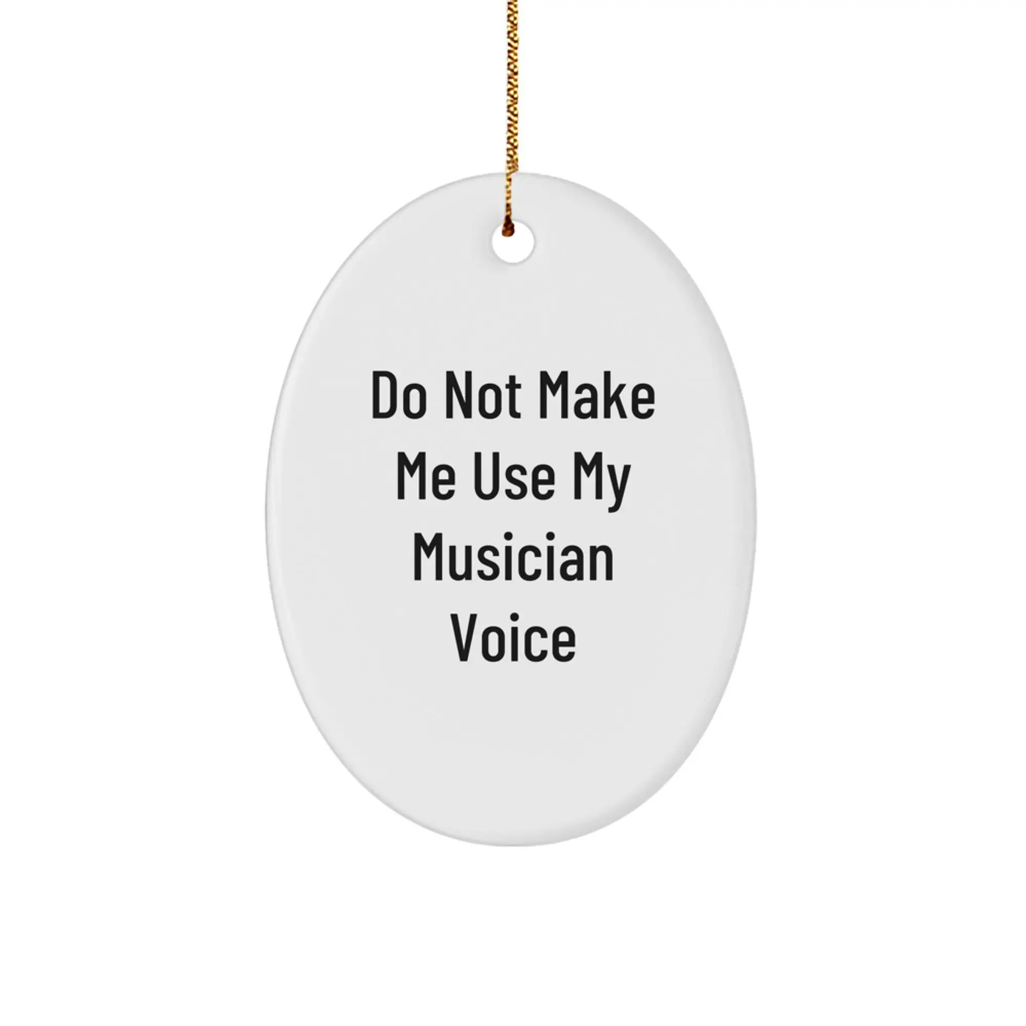 Funny Musician Gifts from Friends - Oval Ornament for Musician Men, Women, or Family - Do Not Make Me Use My Musician Voice, Oval Christmas Decorations - Image 1