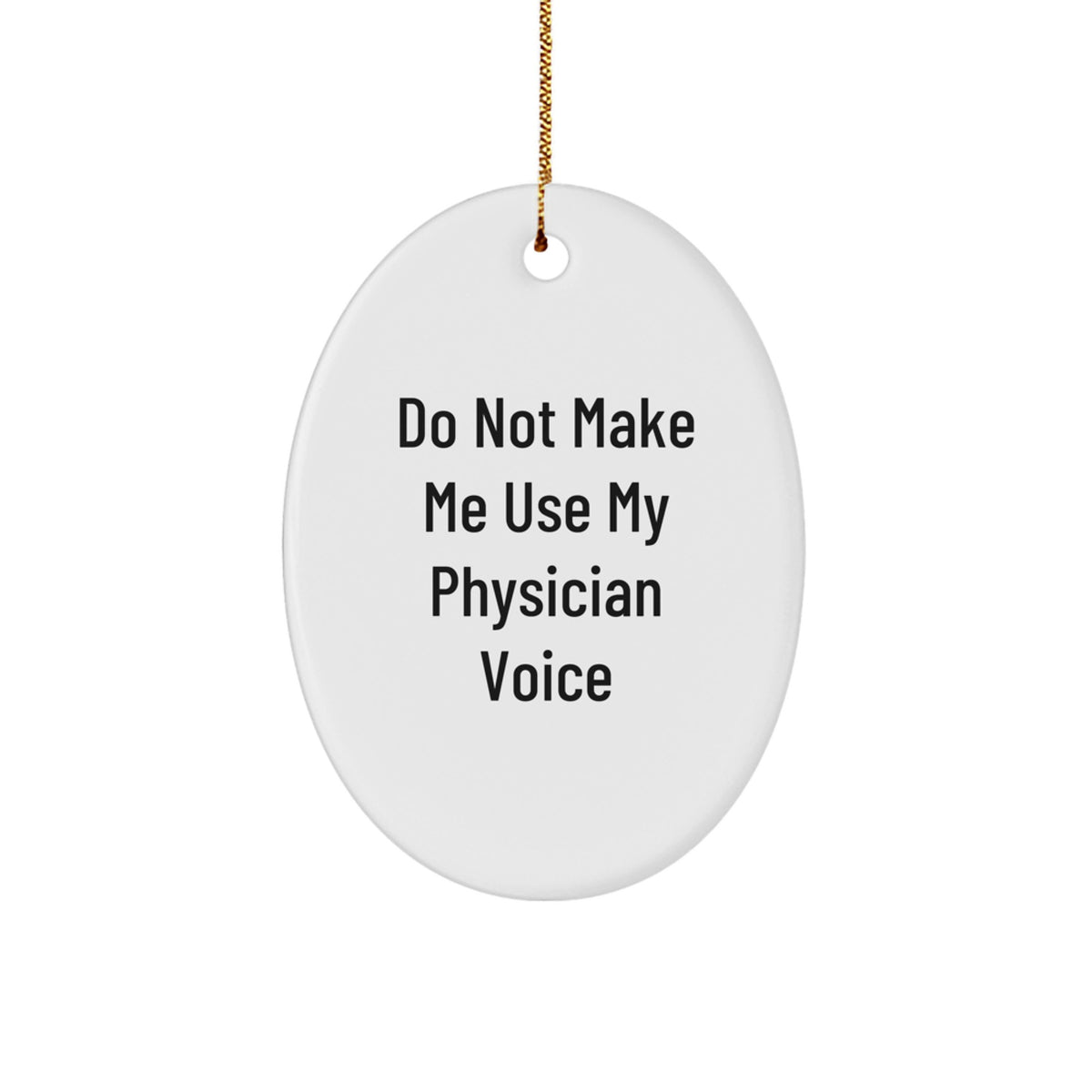 Christmas Ornament Physician Gift, Do Not Make Me Use My Physician Voice - Image 1