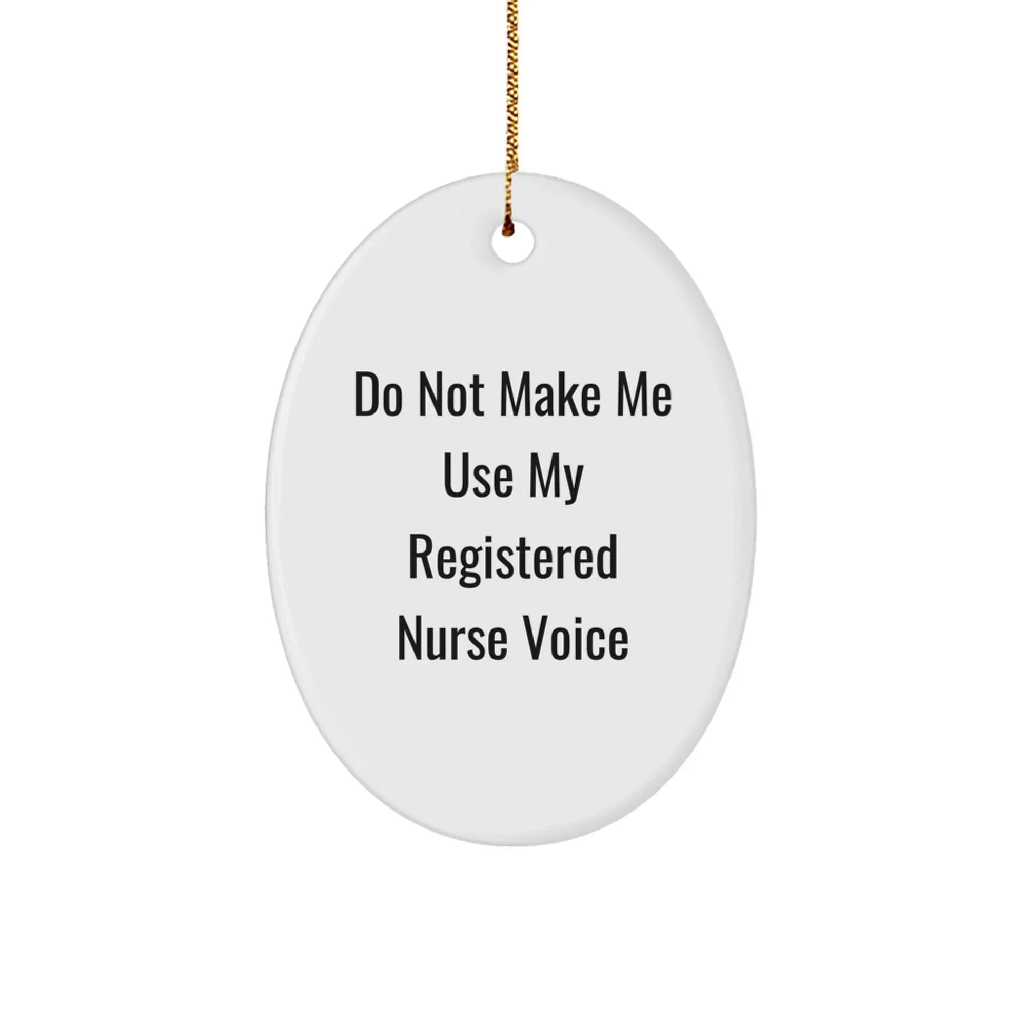 Funny Registered Nurse Gifts for Christmas - Oval Ornament by Friends, Coworkers, Family - Do Not Make Me Use My Registered Nurse Voice
