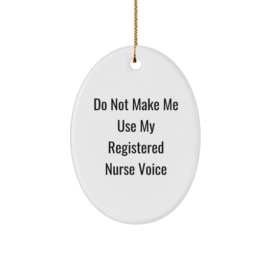Funny Registered Nurse Gifts for Christmas - Oval Ornament by Friends, Coworkers, Family - Do Not Make Me Use My Registered Nurse Voice - Image 1