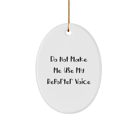Funny Reporter Oval Ornament Gifts from Friends to Men for Christmas, Oval Reporter Gifts for Men, Cute Reporter Shaped Ornament for Christmas Tree, Do Not Make Me Use My Reporter Voice - Image 1