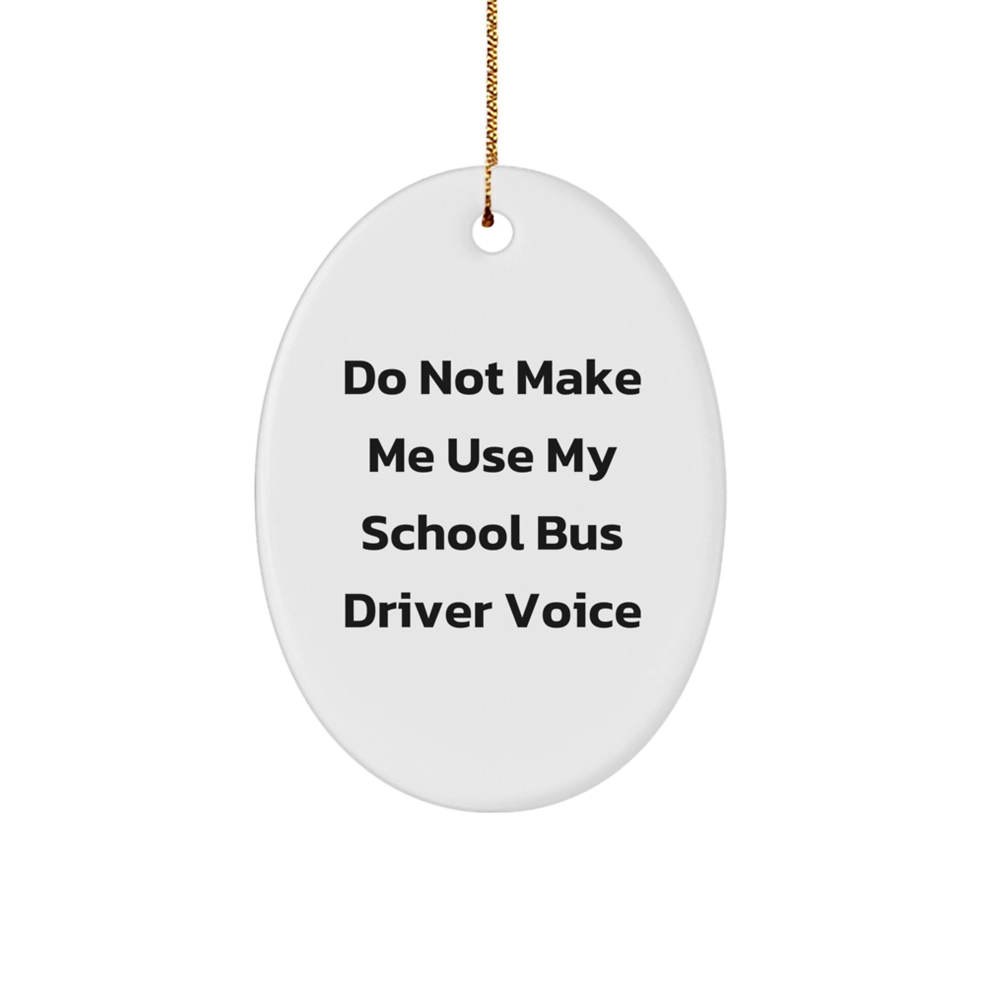 School Bus Driver Gifts from Friends, Funny Oval Ornament for Christmas Unique Gifts, Don't Make Me Use My School Bus Driver Voice - Image 1