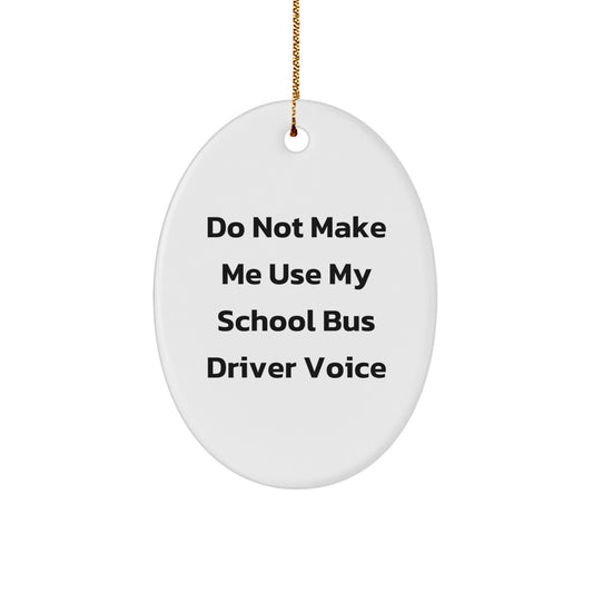 School Bus Driver Gifts from Friends, Funny Oval Ornament for Christmas Unique Gifts, Don't Make Me Use My School Bus Driver Voice - Image 1