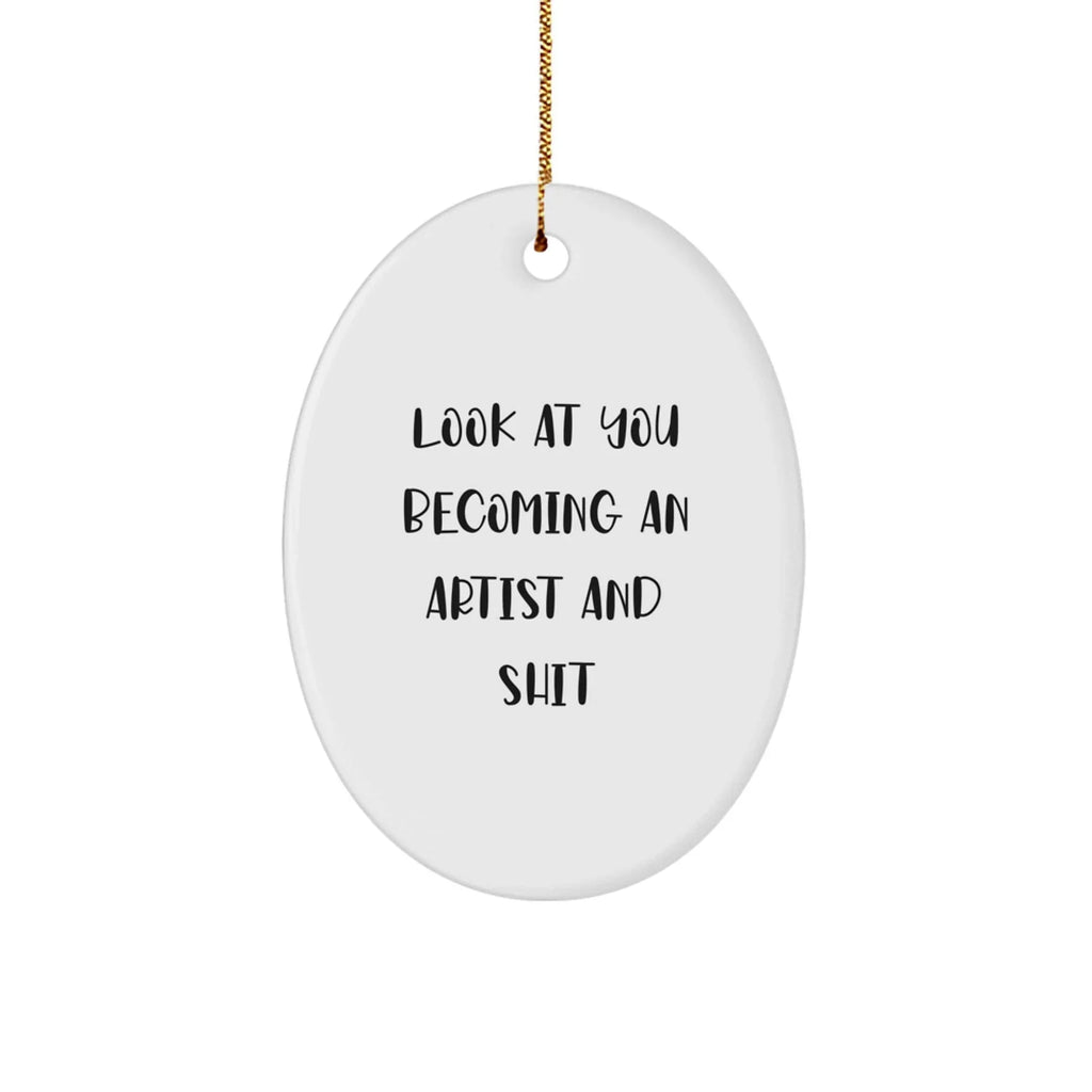 Funny Artist Oval Ornament Gifts - Look At You Becoming An Artist And Shit