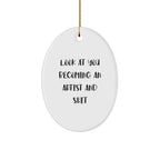 Funny Artist Oval Ornament Gifts - Look At You Becoming An Artist And Shit